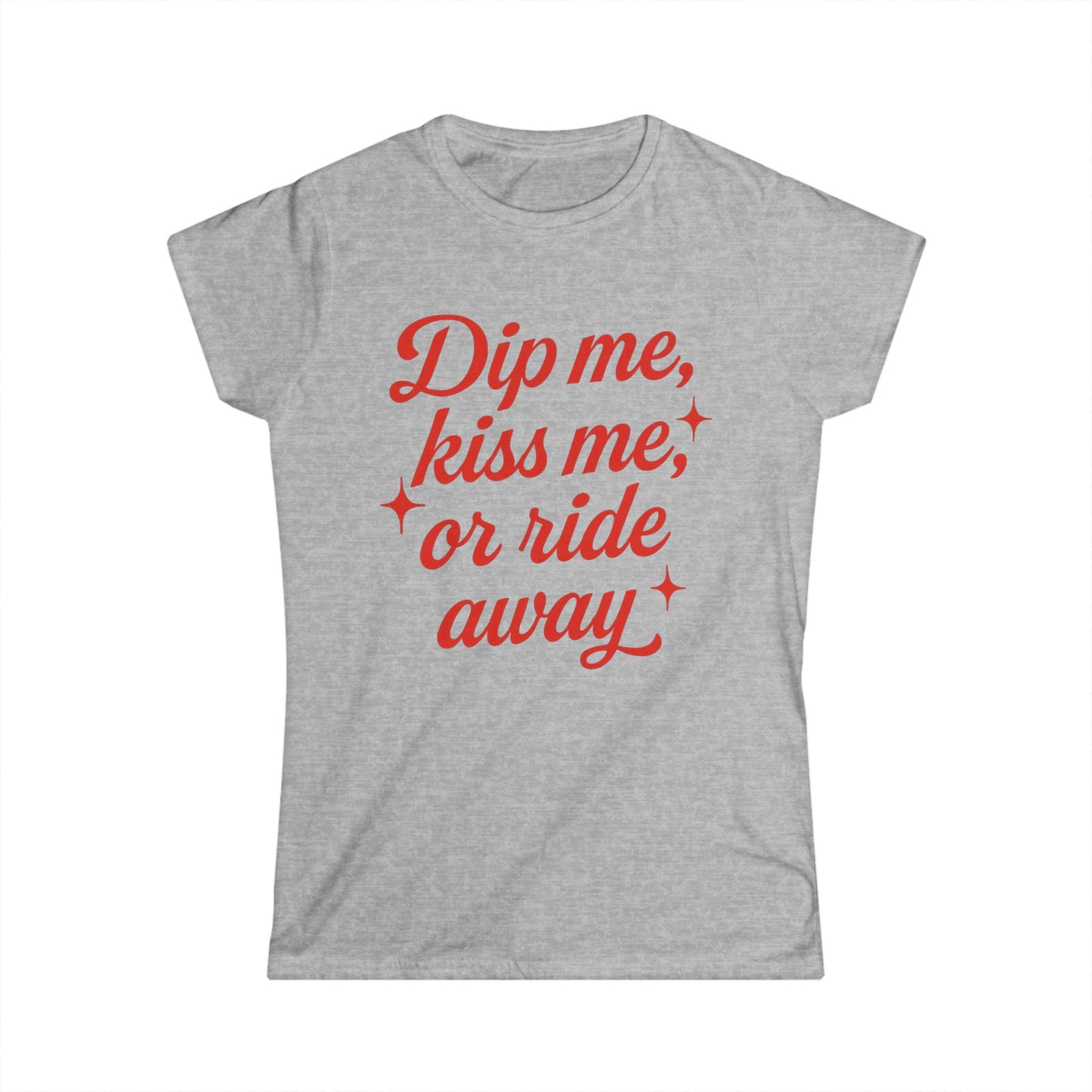 Dip me, kiss me, or ride away Softstyle Tee.