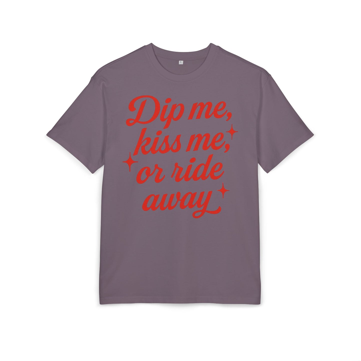 Dip me, kiss me, or ride away Oversized Tee.