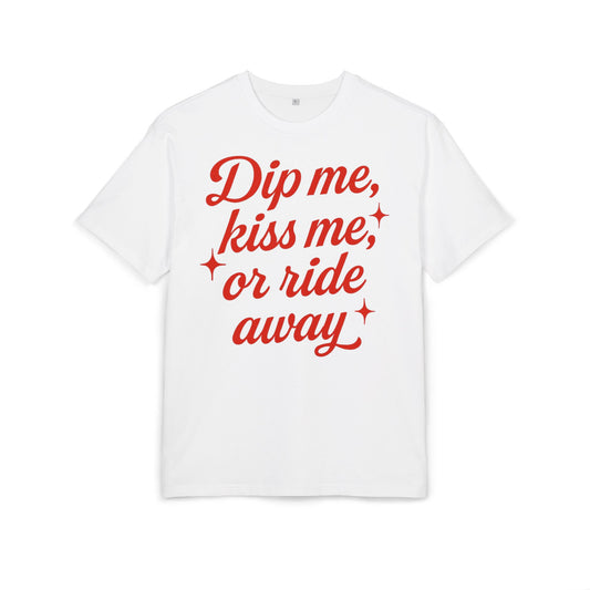 Dip me, kiss me, or ride away Oversized Tee.