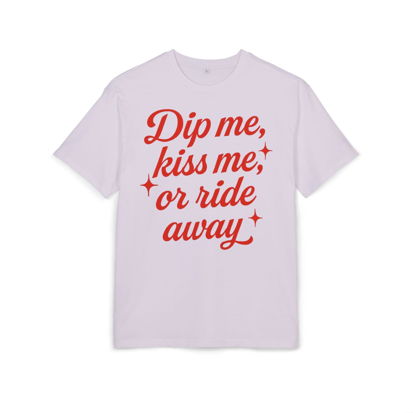 Dip me, kiss me, or ride away Oversized Tee.