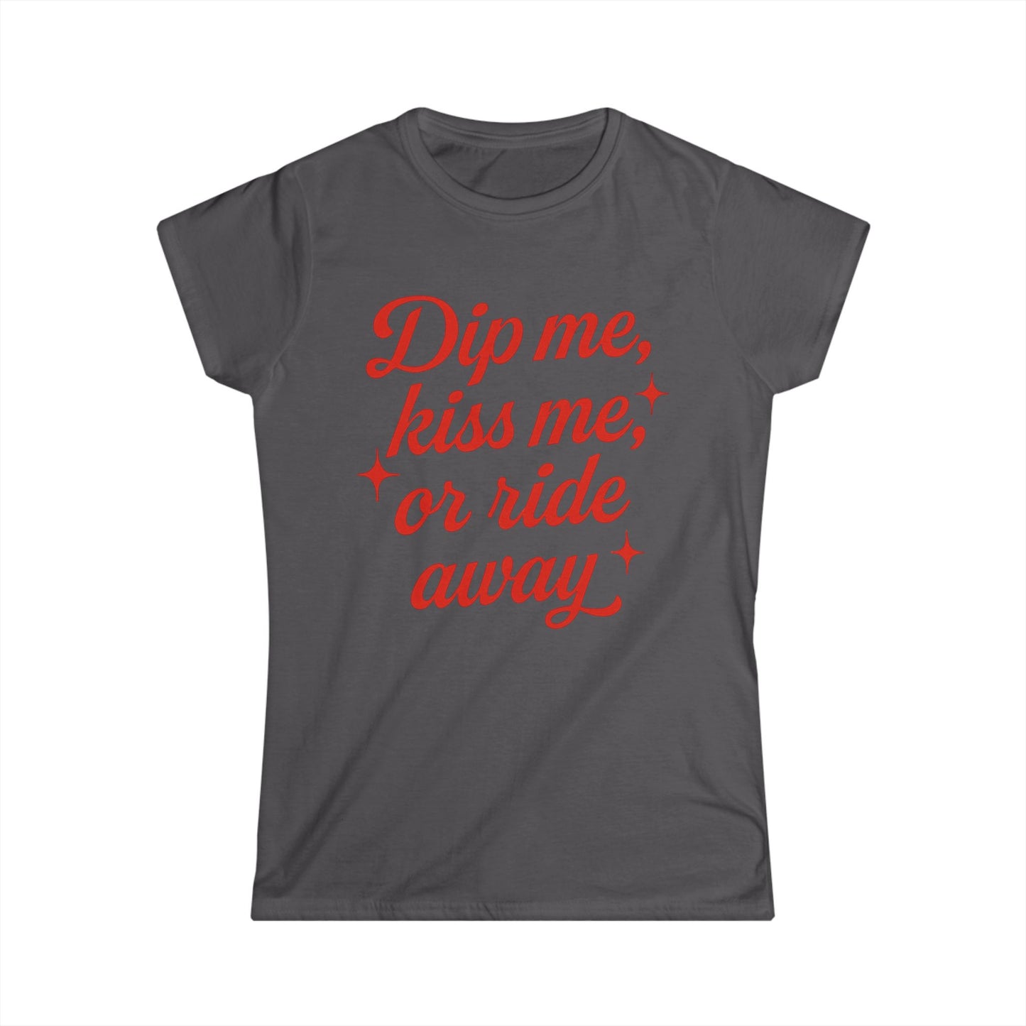 Dip me, kiss me, or ride away Softstyle Tee.