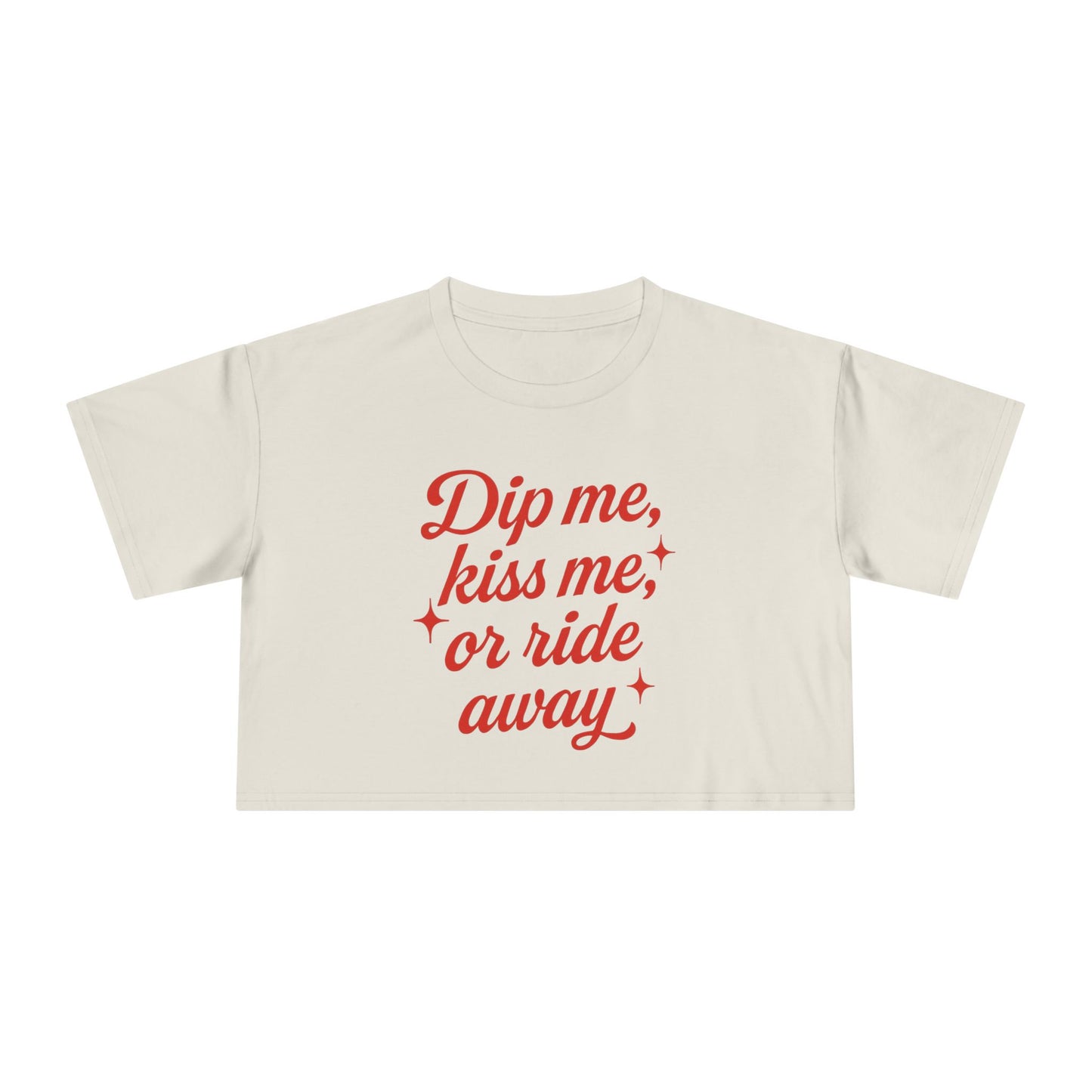 Dip Me, Kiss Me, Or Ride Away Crop Tee.