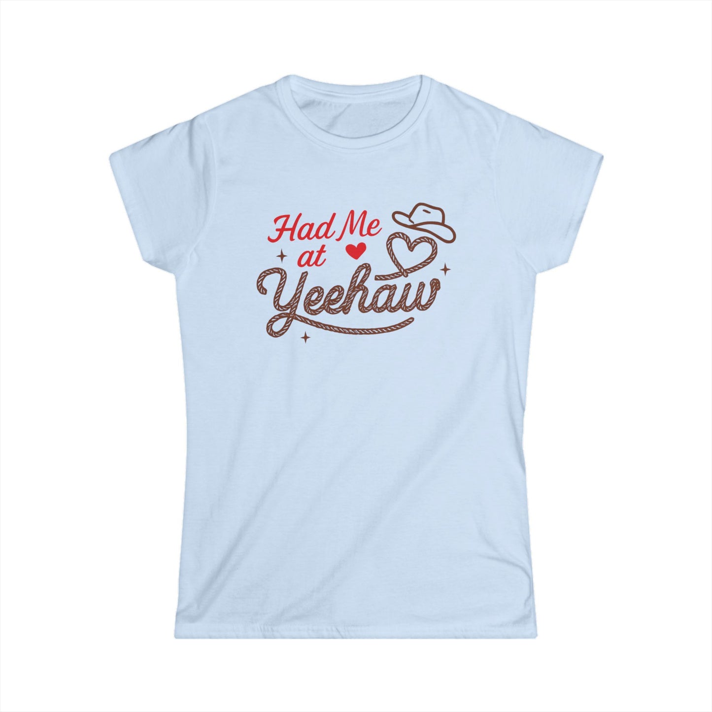 Had Me At Yeehaw Softstyle Tee.