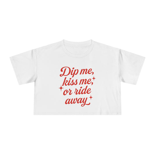 Dip Me, Kiss Me, Or Ride Away Crop Tee.
