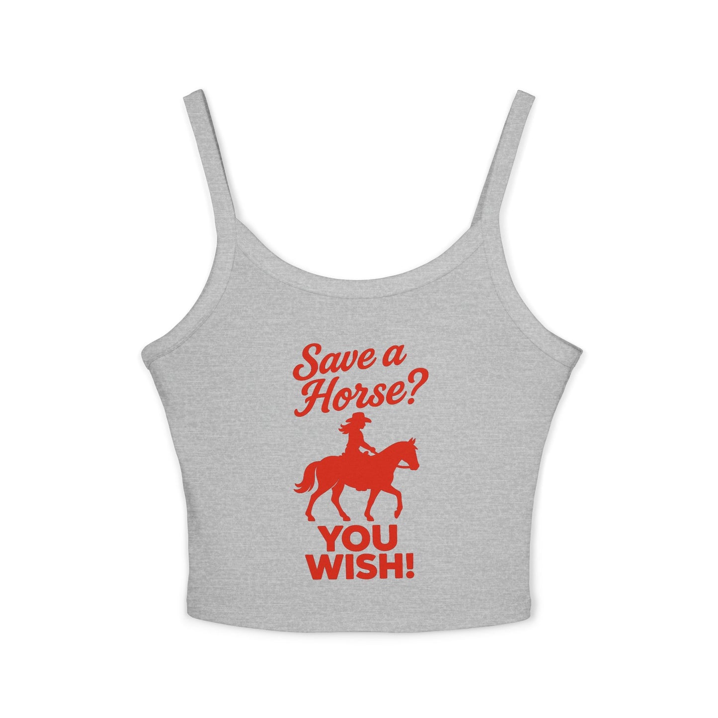 Save a Horse? YOU WISH! Spaghetti Strap Tank.