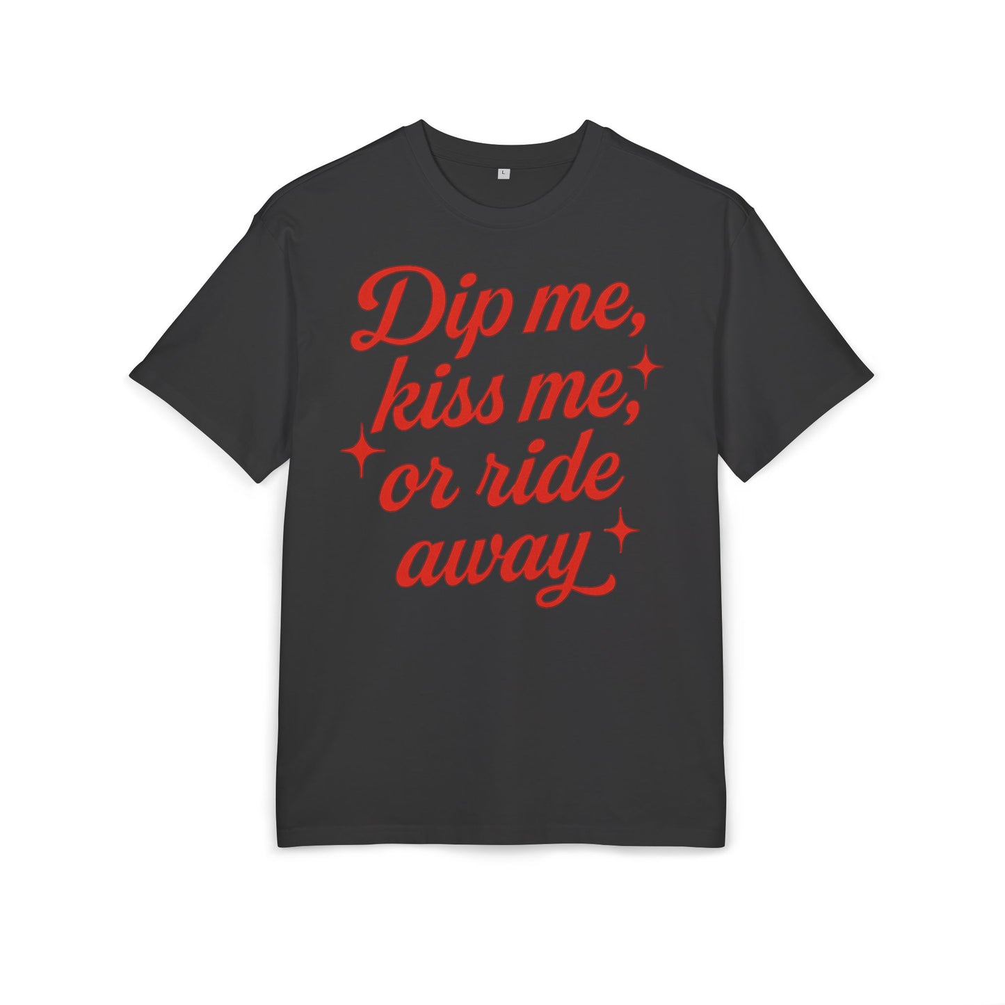 Dip me, kiss me, or ride away Oversized Tee.