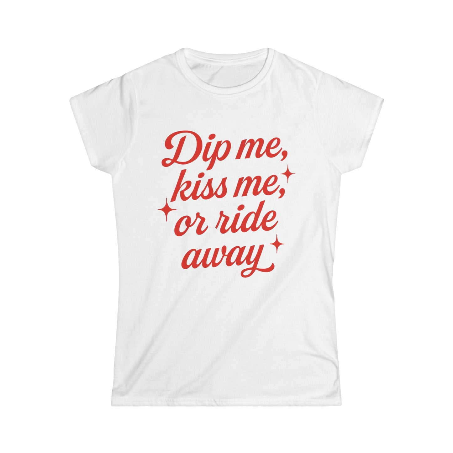 Dip me, kiss me, or ride away Softstyle Tee.