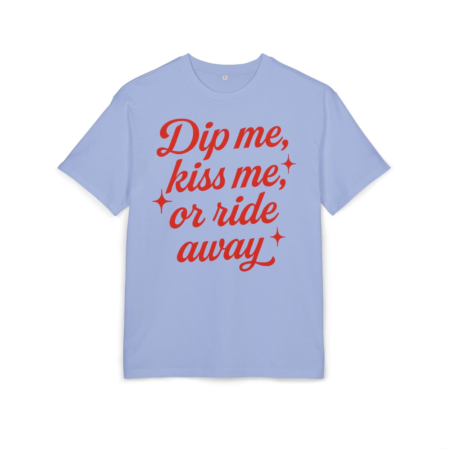 Dip me, kiss me, or ride away Oversized Tee.