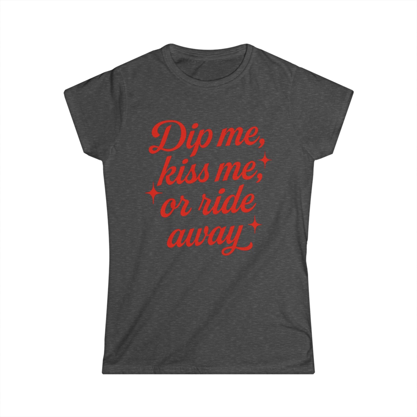 Dip me, kiss me, or ride away Softstyle Tee.