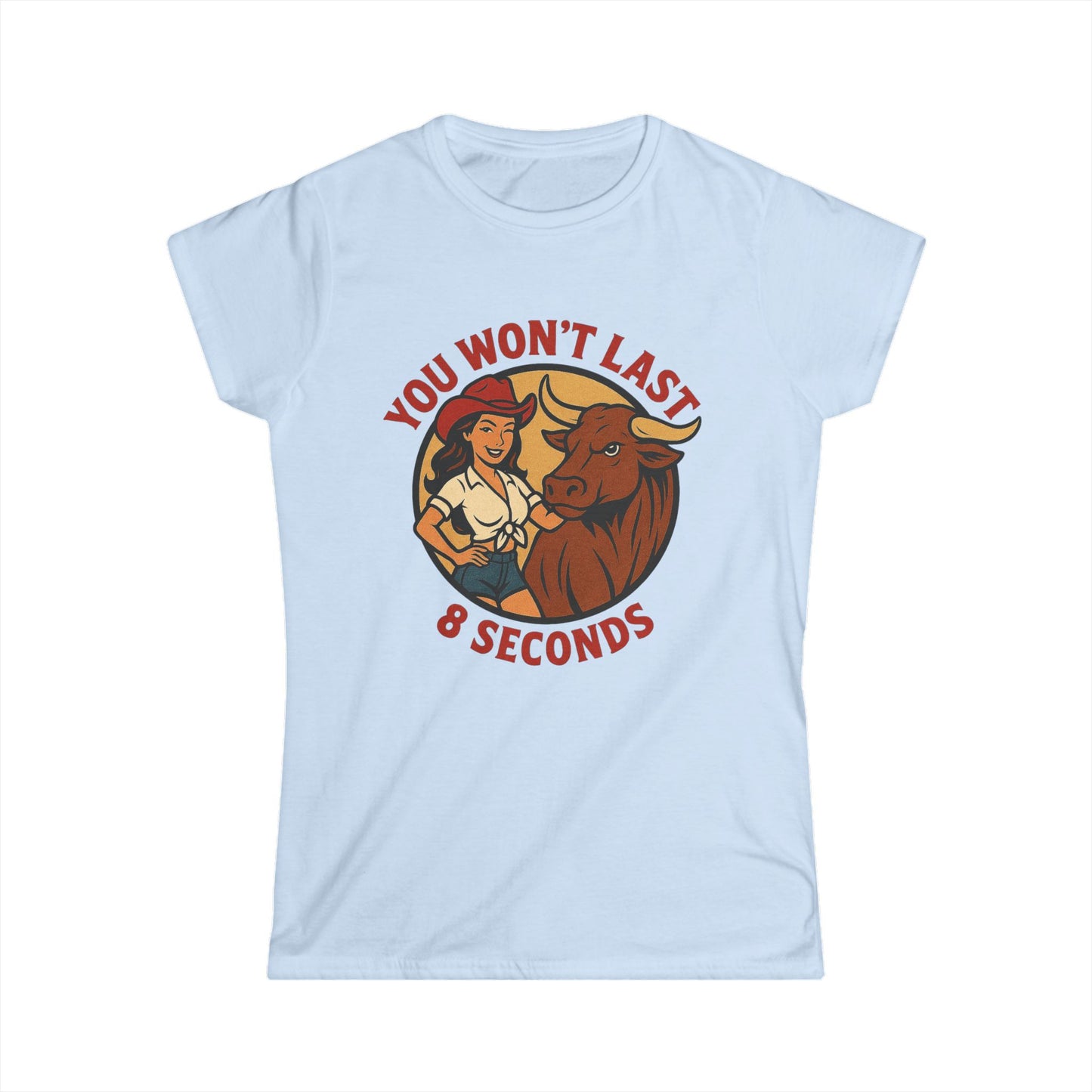 You Won’t Last 8 Seconds Softstyle Tee.