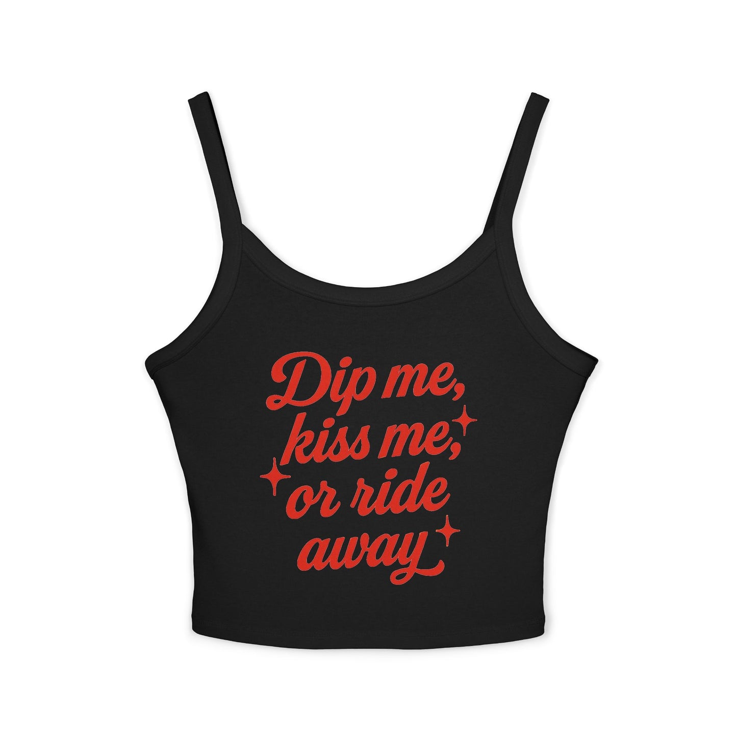 Dip Me, Kiss Me, or Ride Away Spaghetti Strap Tank.