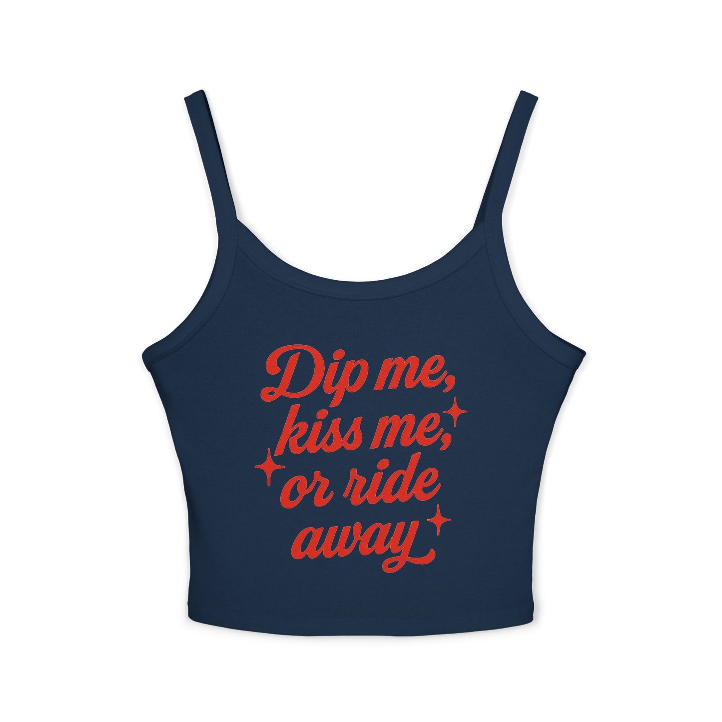 Dip Me, Kiss Me, or Ride Away Spaghetti Strap Tank.