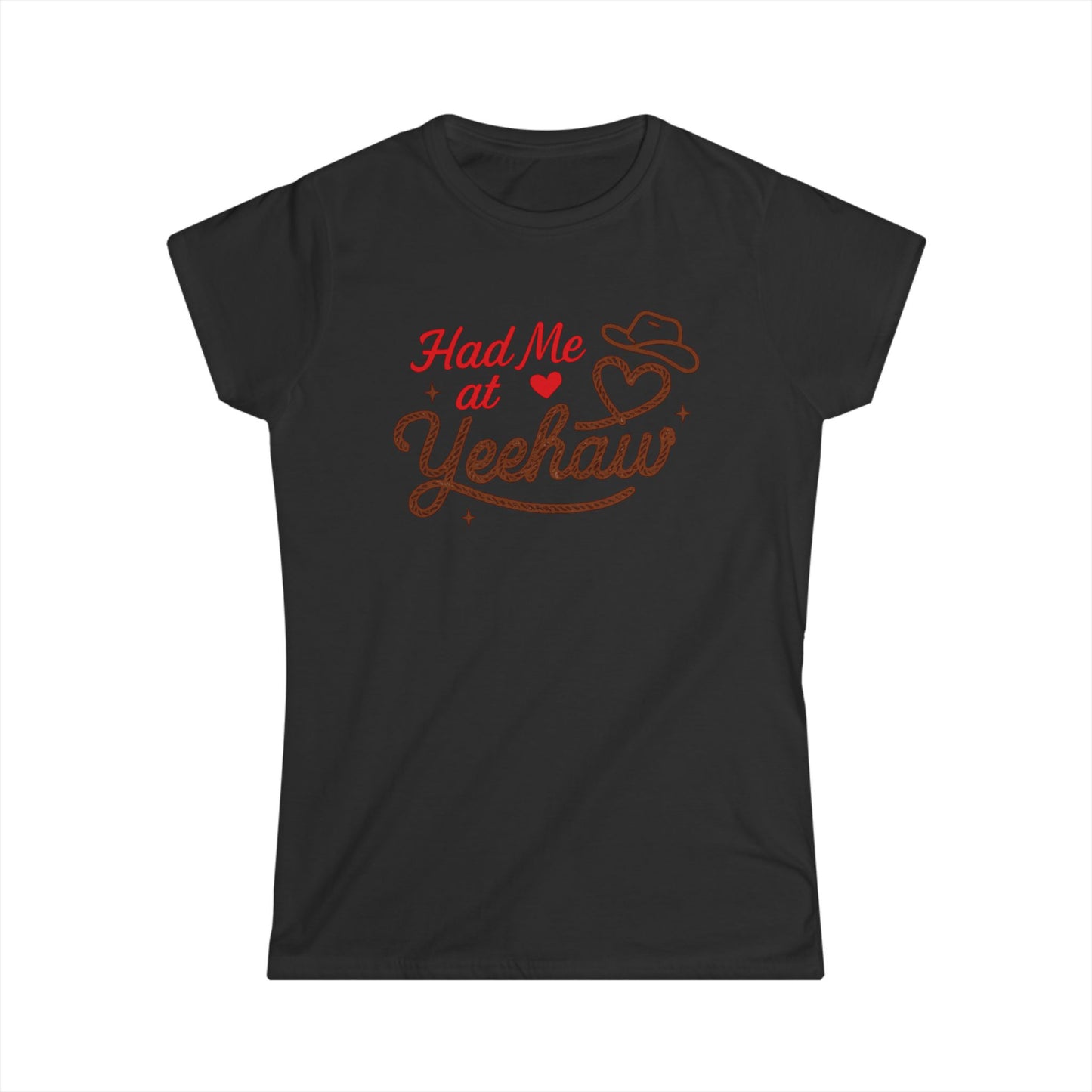 Had Me At Yeehaw Softstyle Tee.