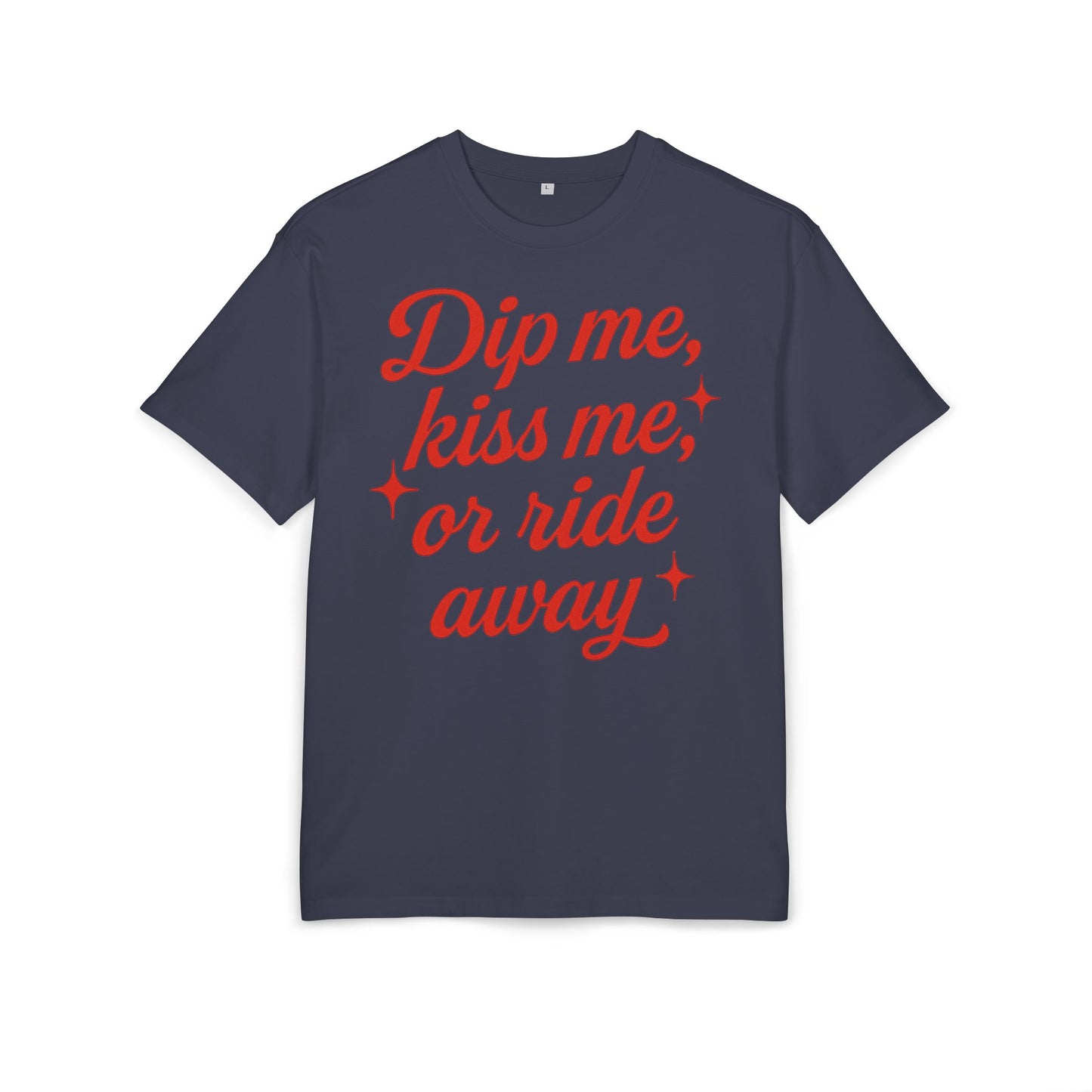Dip me, kiss me, or ride away Oversized Tee.