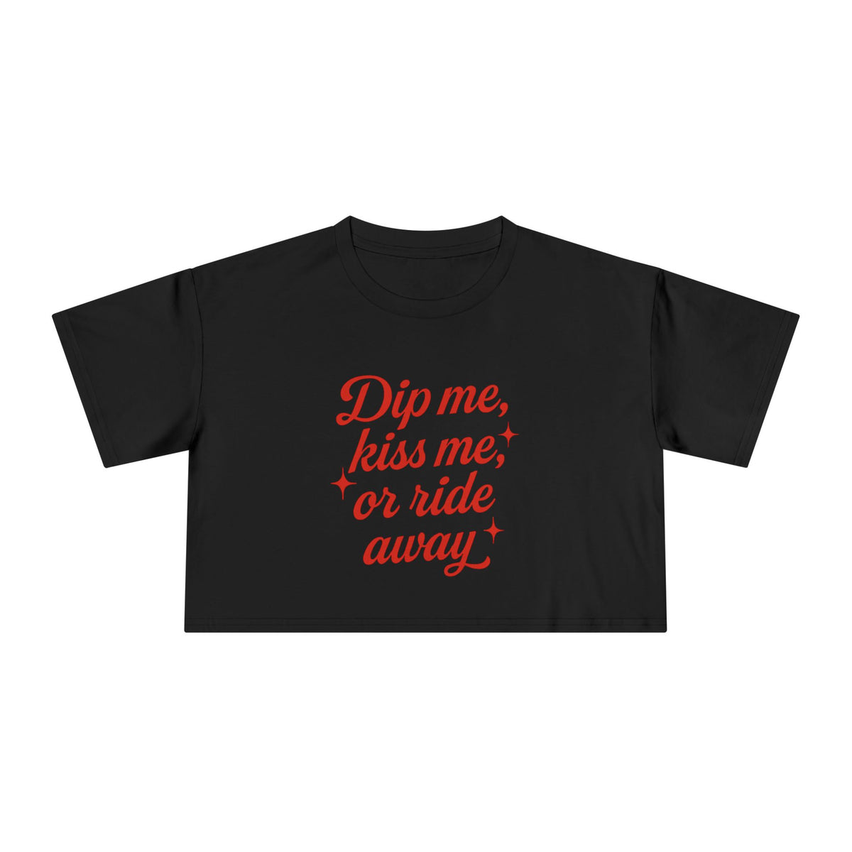 Dip Me, Kiss Me, Or Ride Away Crop Tee.