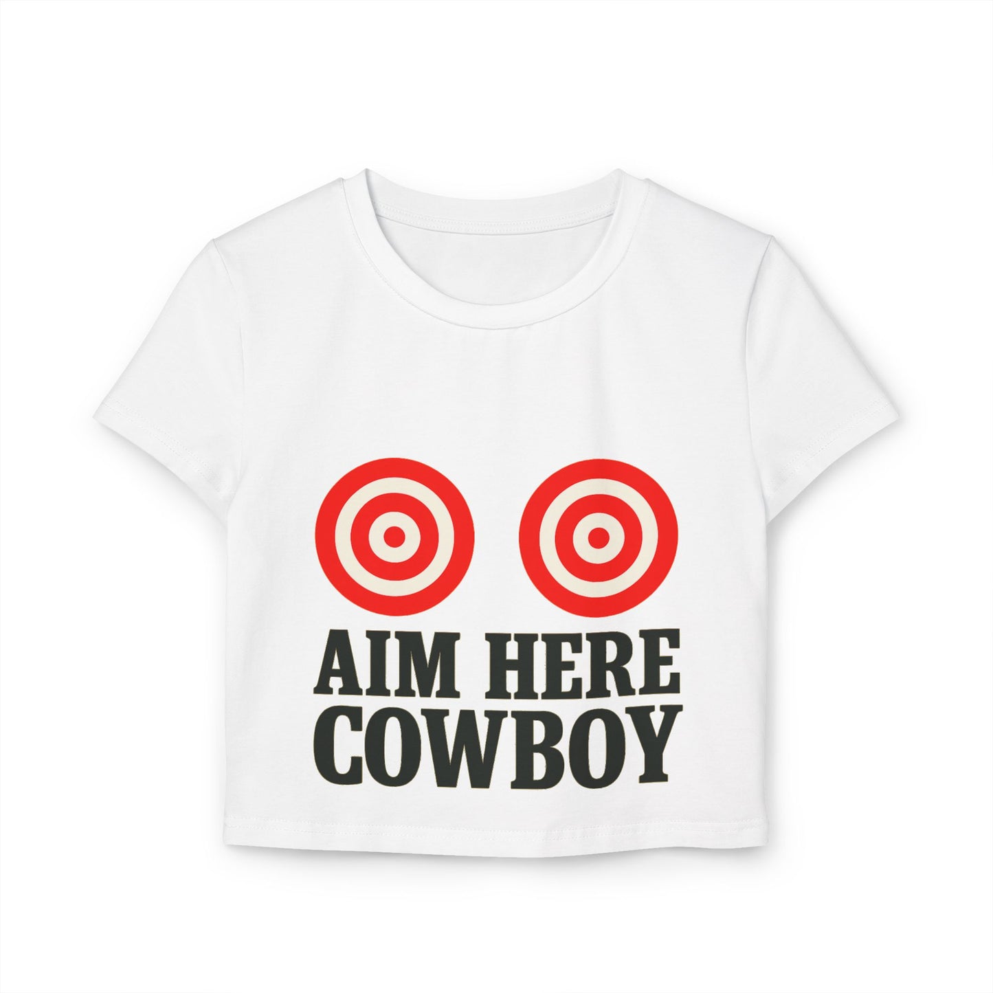”Aim Here Cowboy” Women’s Baby Tee.