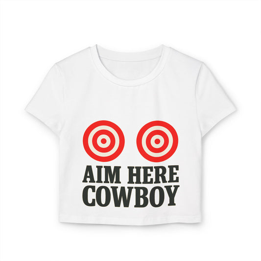 ”Aim Here Cowboy” Women’s Baby Tee.