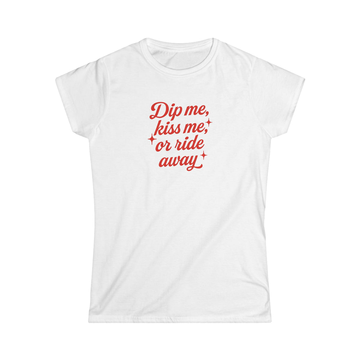 Dip Me, Kiss Me, or Ride Away Tee.