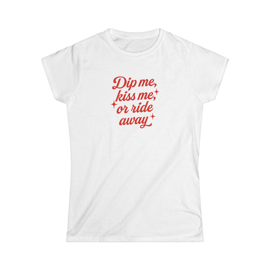 Dip Me, Kiss Me, or Ride Away Tee.