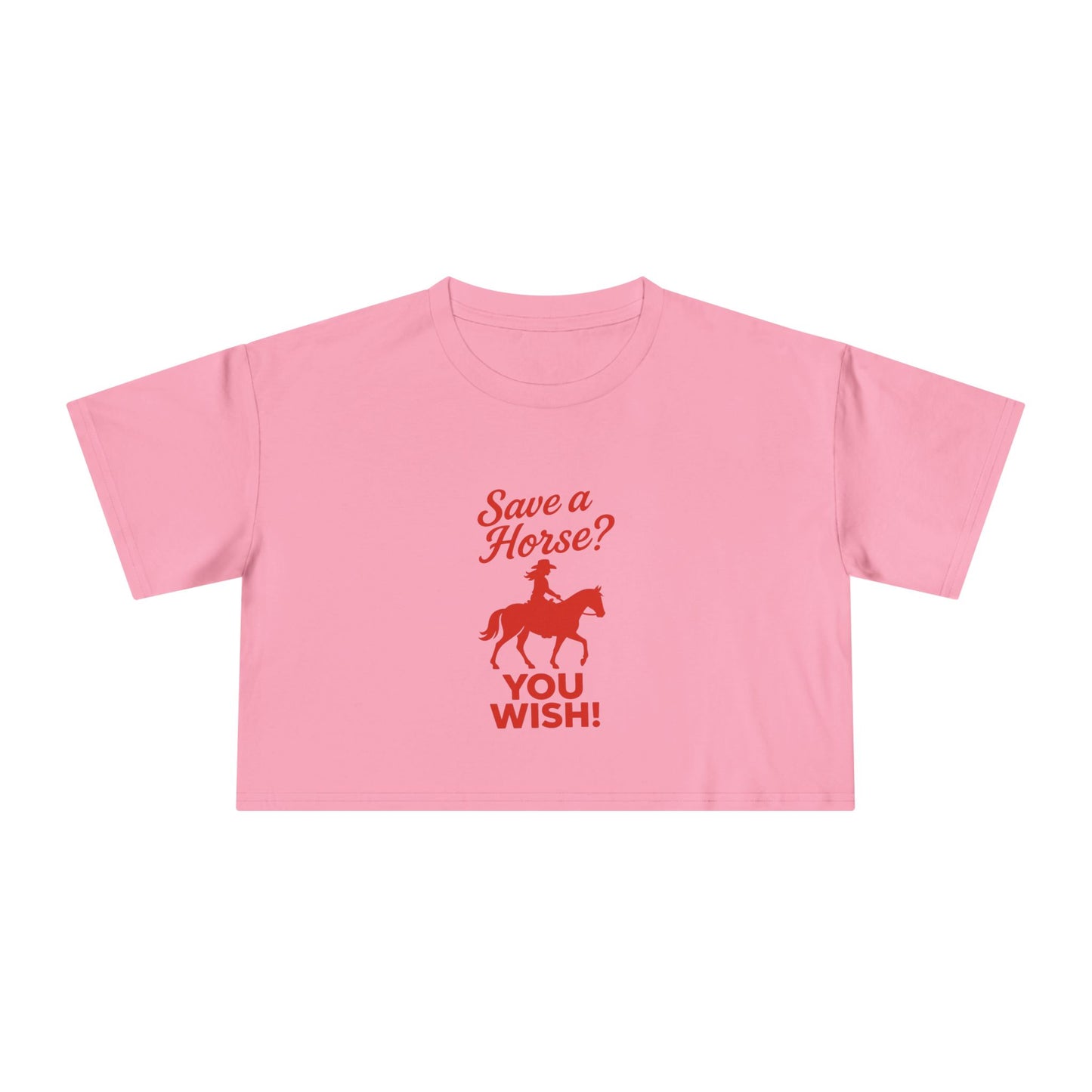 Save a Horse? You Wish! Crop Tee.