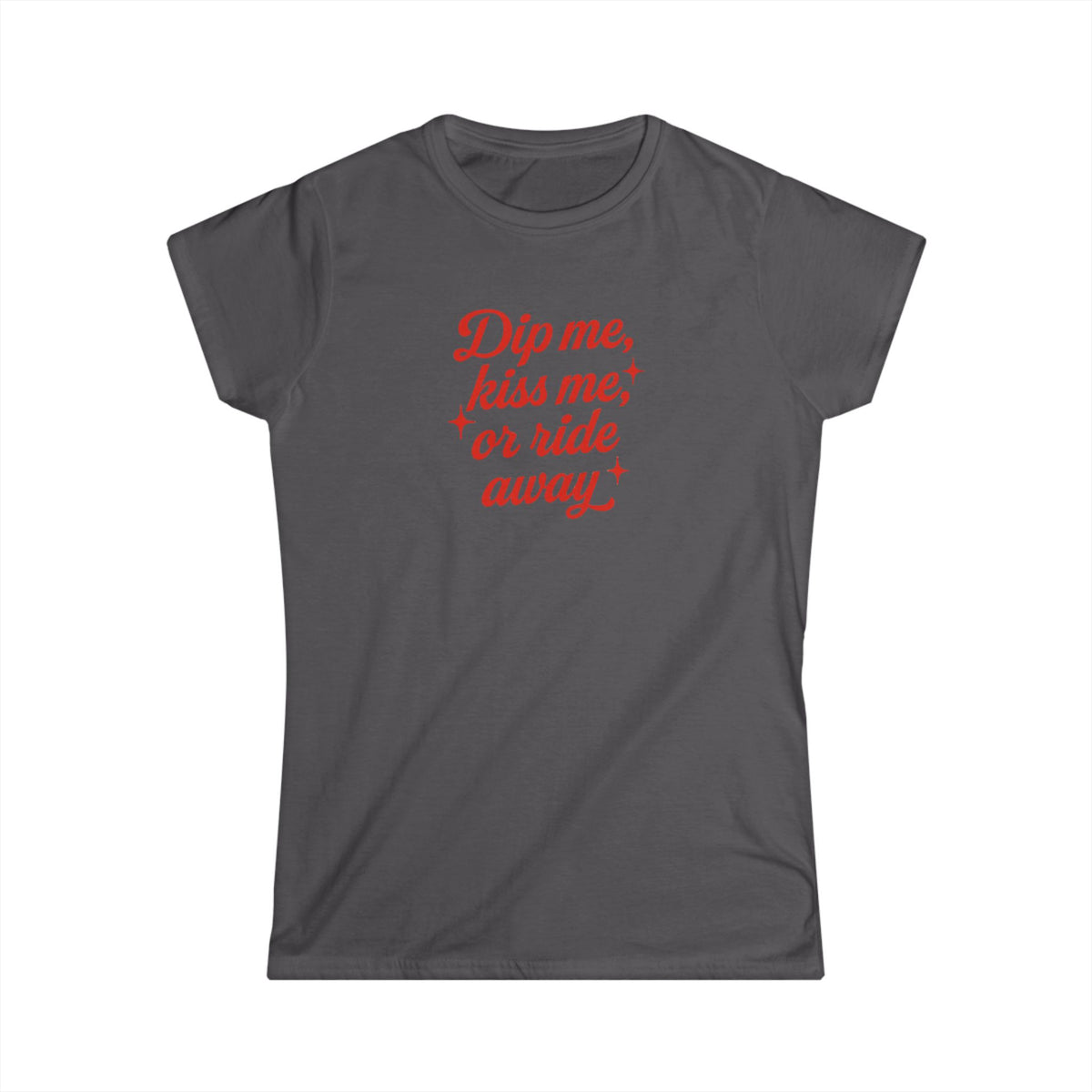 Dip Me, Kiss Me, or Ride Away Tee.