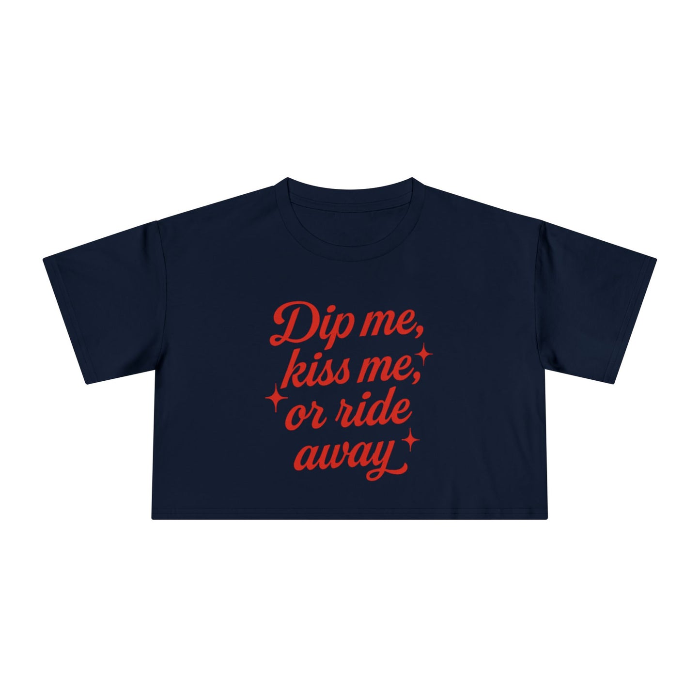 Dip Me, Kiss Me, Or Ride Away Crop Tee.