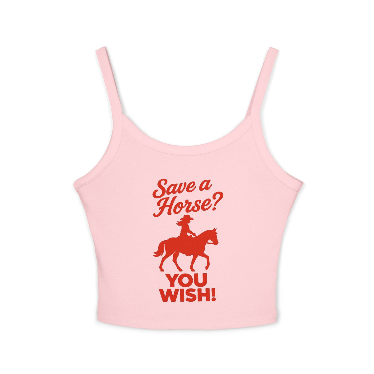 Save a Horse? YOU WISH! Spaghetti Strap Tank.