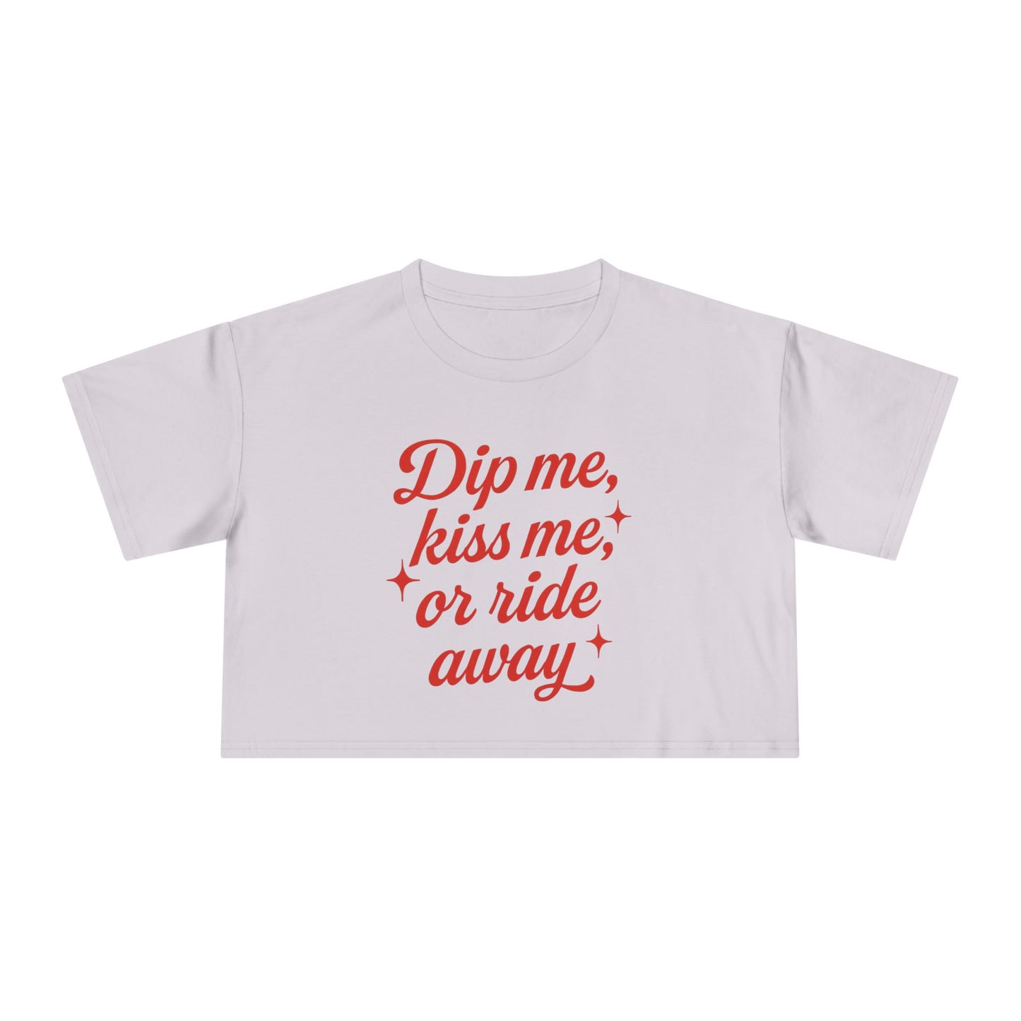 Dip Me, Kiss Me, Or Ride Away Crop Tee.