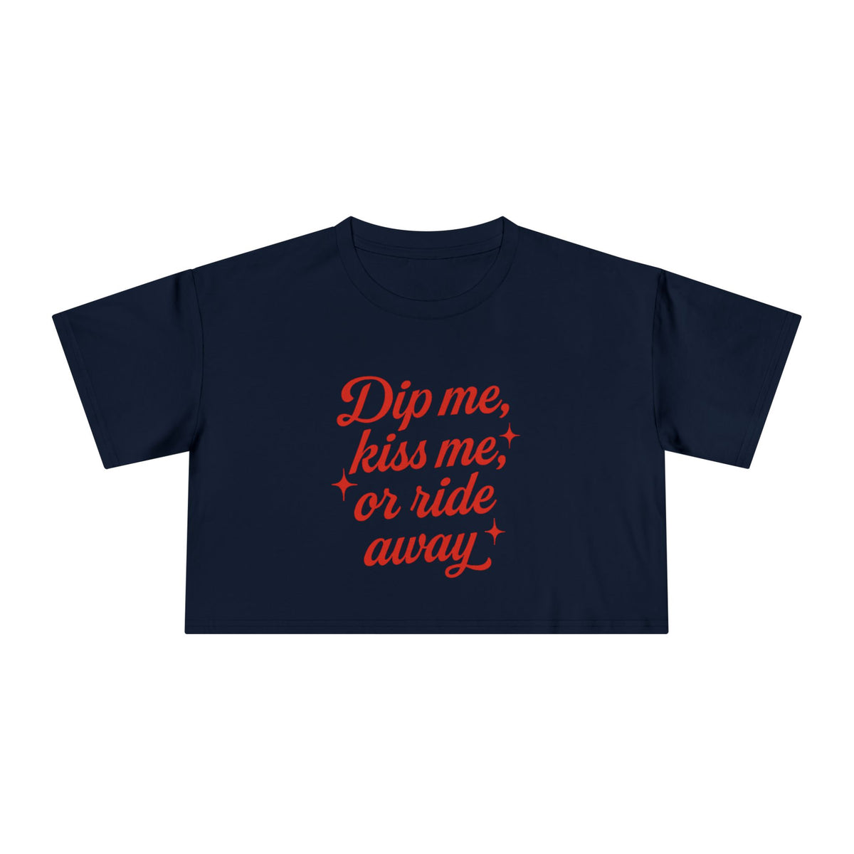 Dip Me, Kiss Me, Or Ride Away Crop Tee.