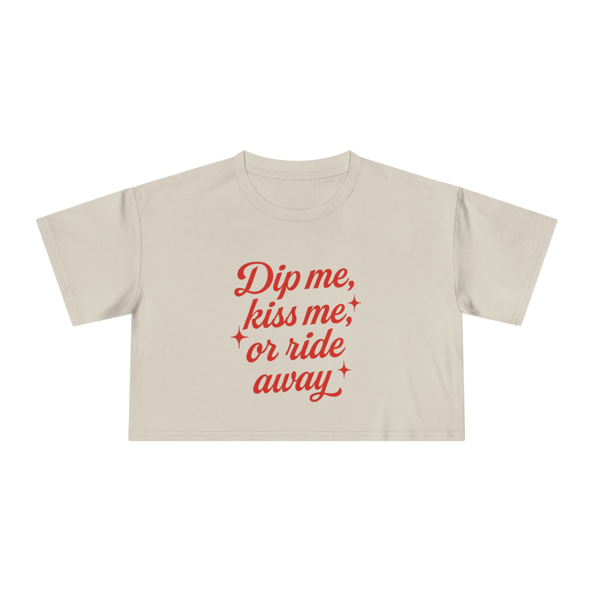 Dip Me, Kiss Me, Or Ride Away Crop Tee.