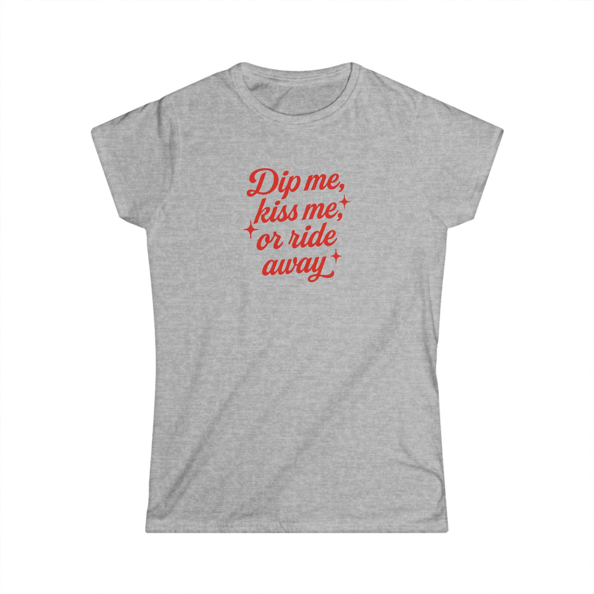Dip Me, Kiss Me, or Ride Away Tee.