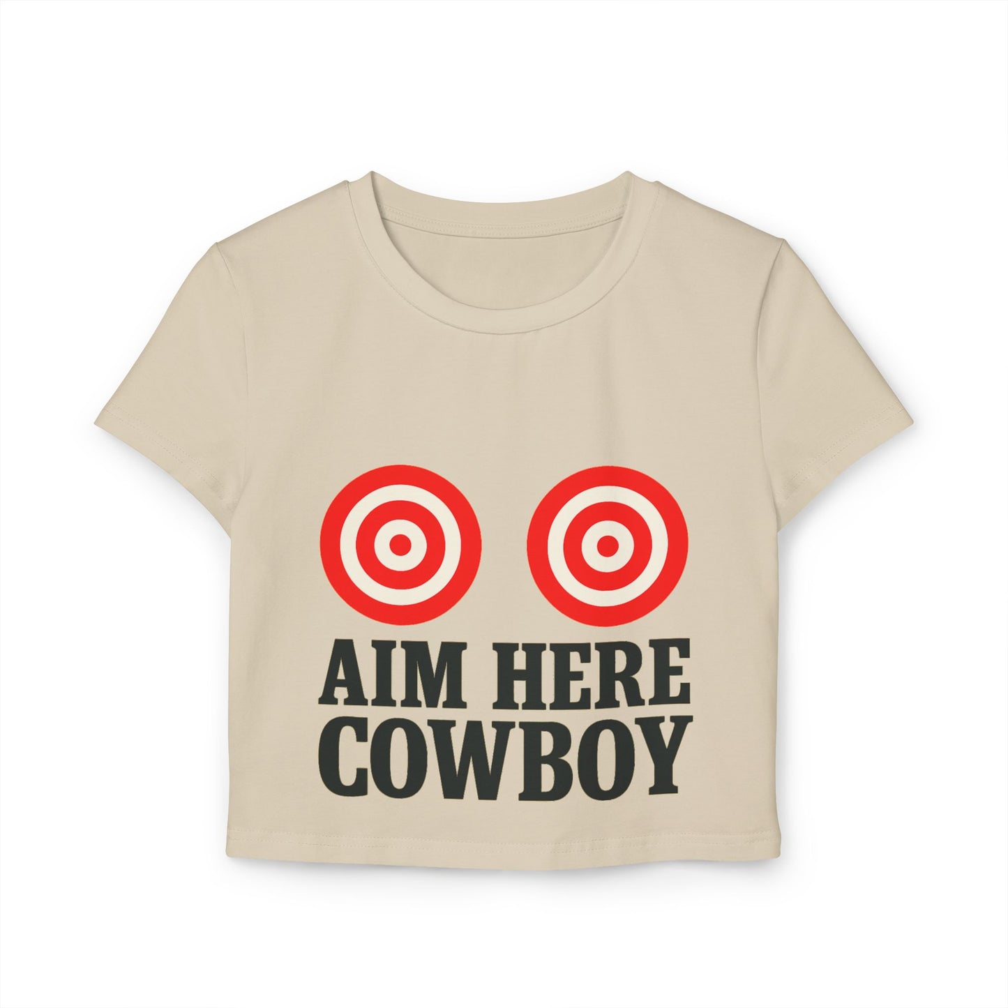 ”Aim Here Cowboy” Women’s Baby Tee.