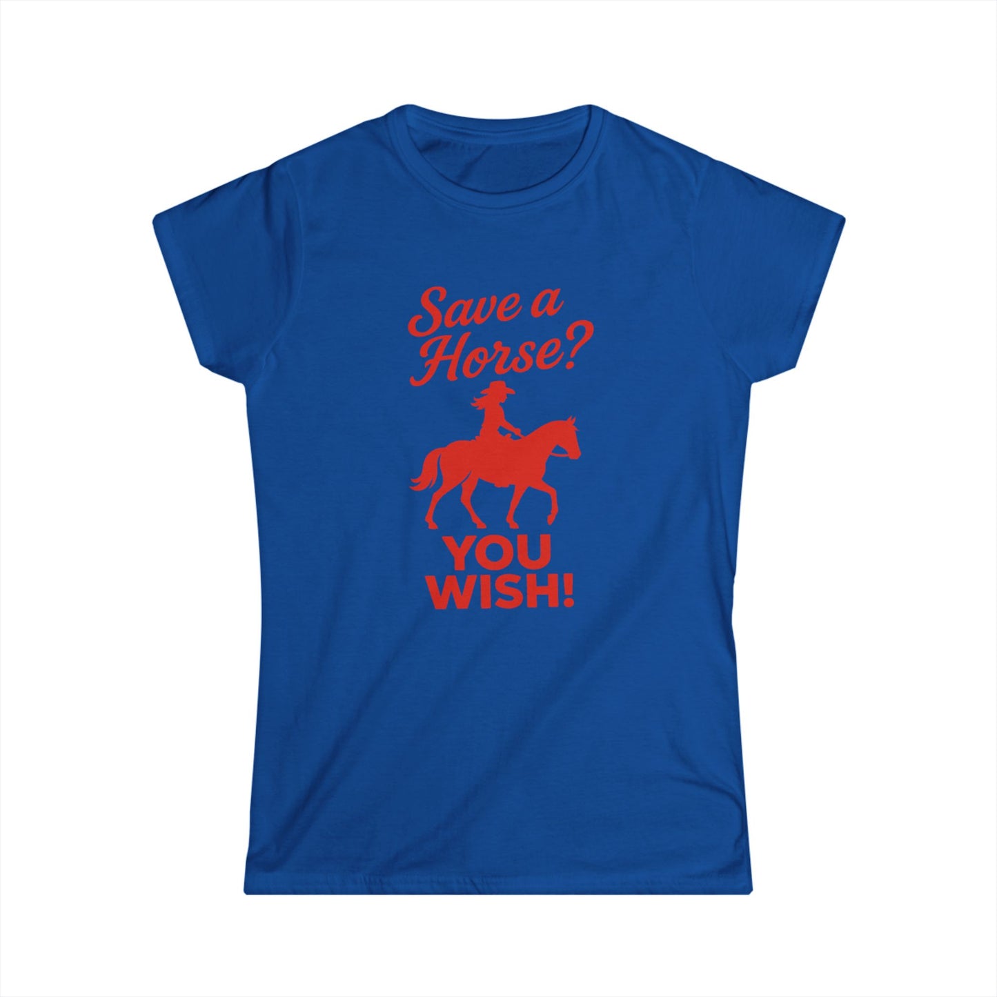 Save a Horse? You Wish! Tee.