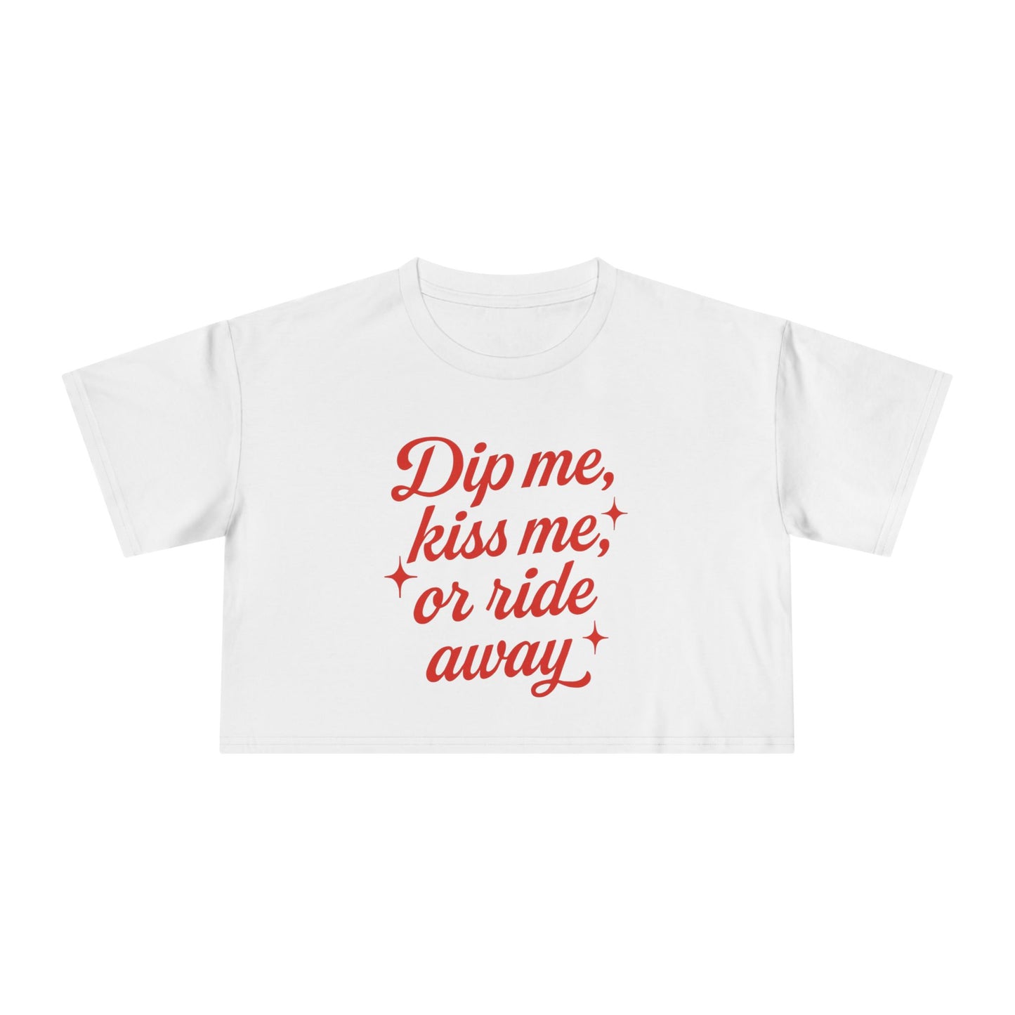 Dip Me, Kiss Me, Or Ride Away Crop Tee.