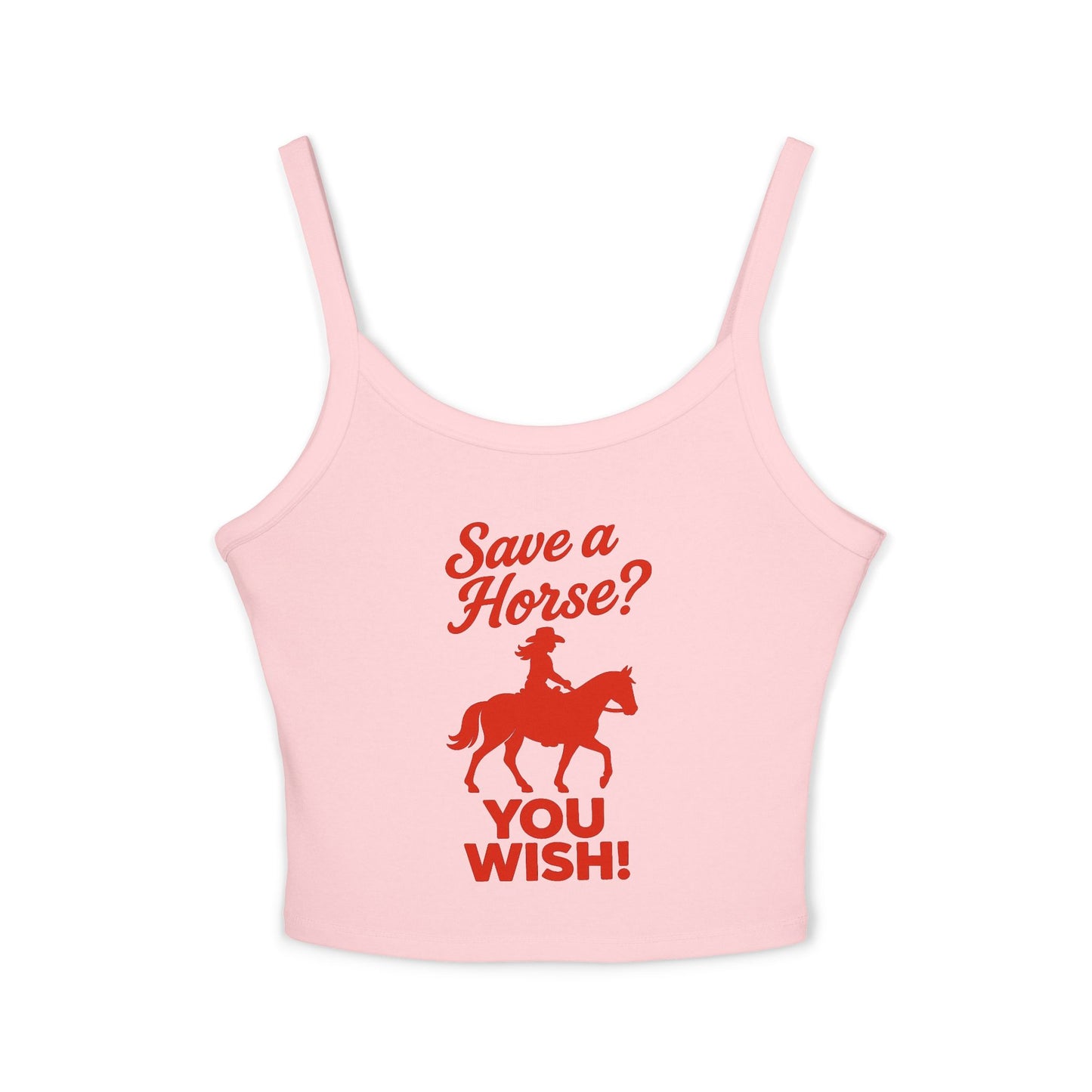 Save a Horse? YOU WISH! Spaghetti Strap Tank.
