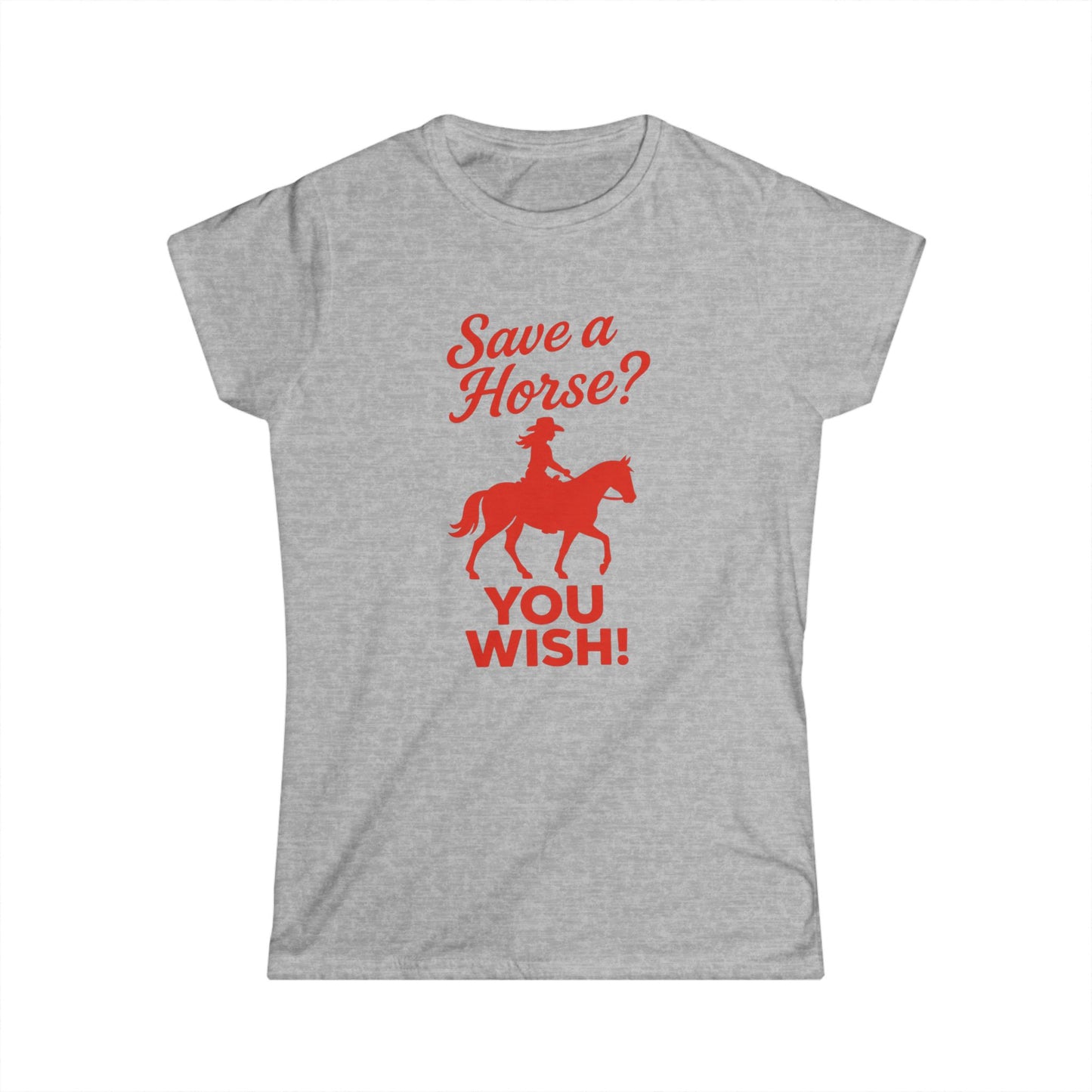 Save a Horse? You Wish! Tee.