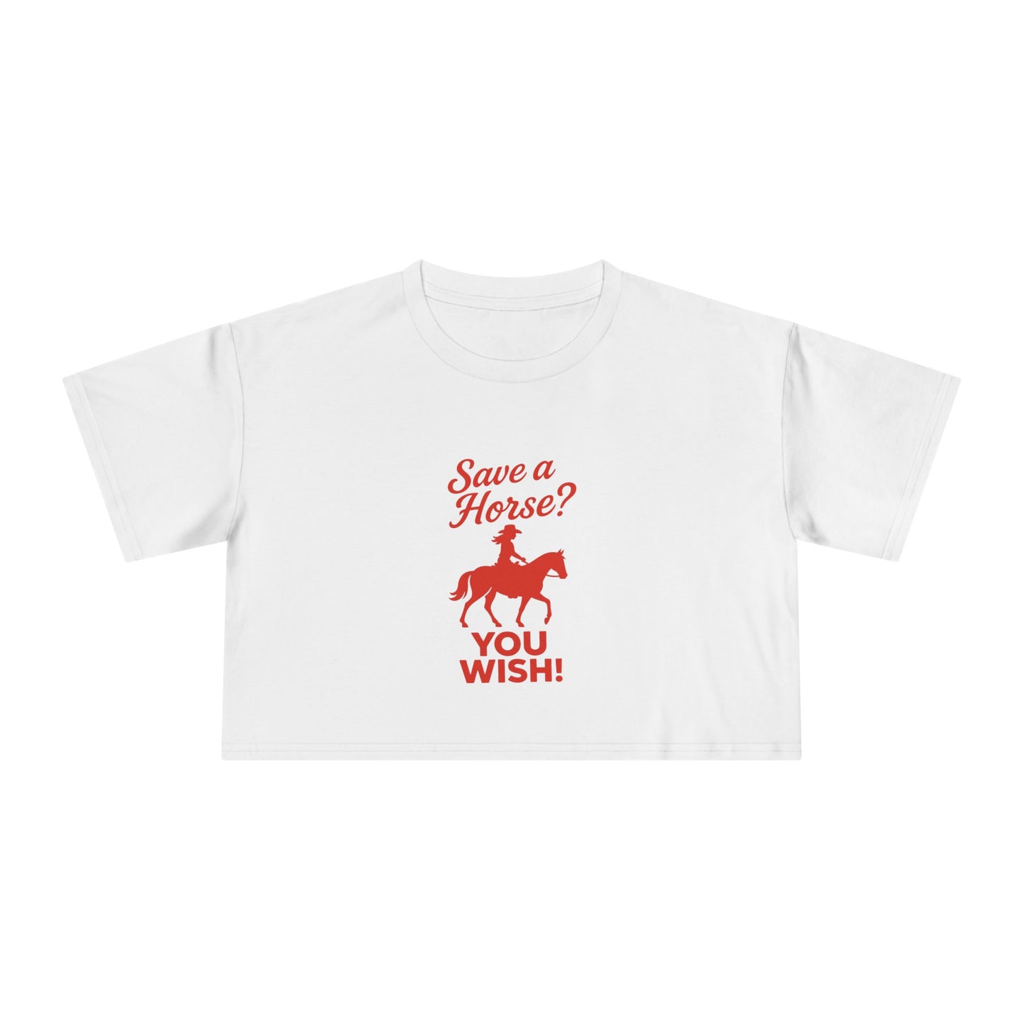 Save a Horse? You Wish! Crop Tee.