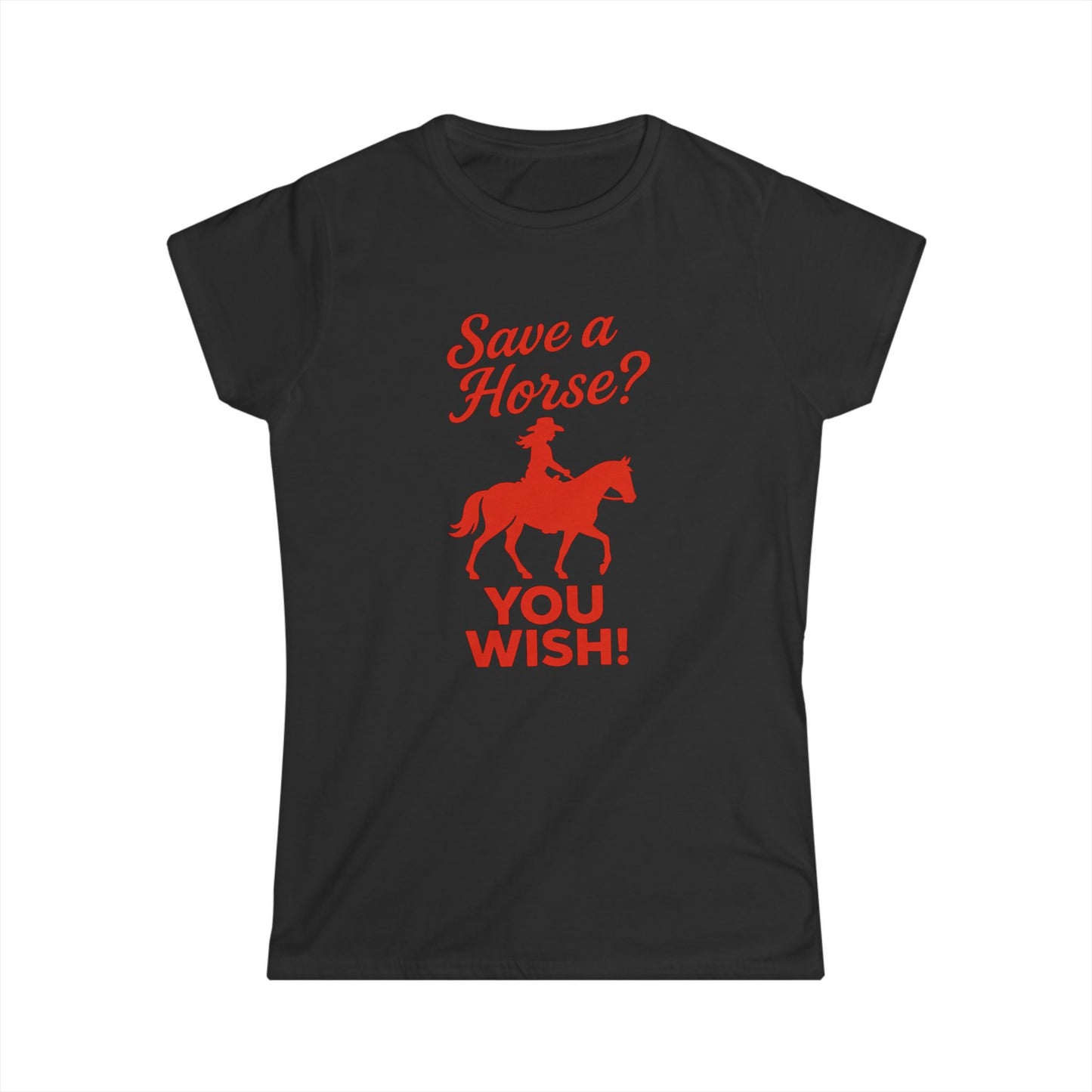 Save a Horse? You Wish! Tee.