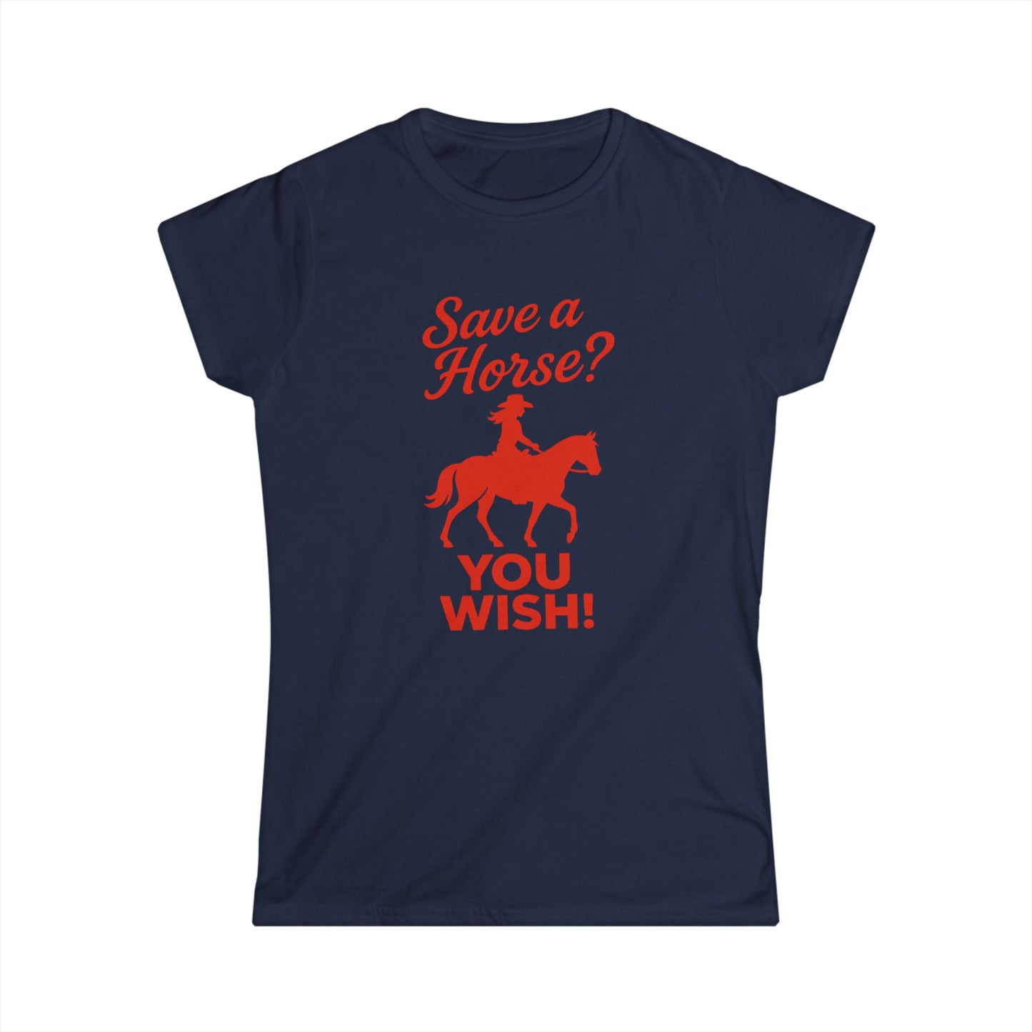 Save a Horse? You Wish! Tee.