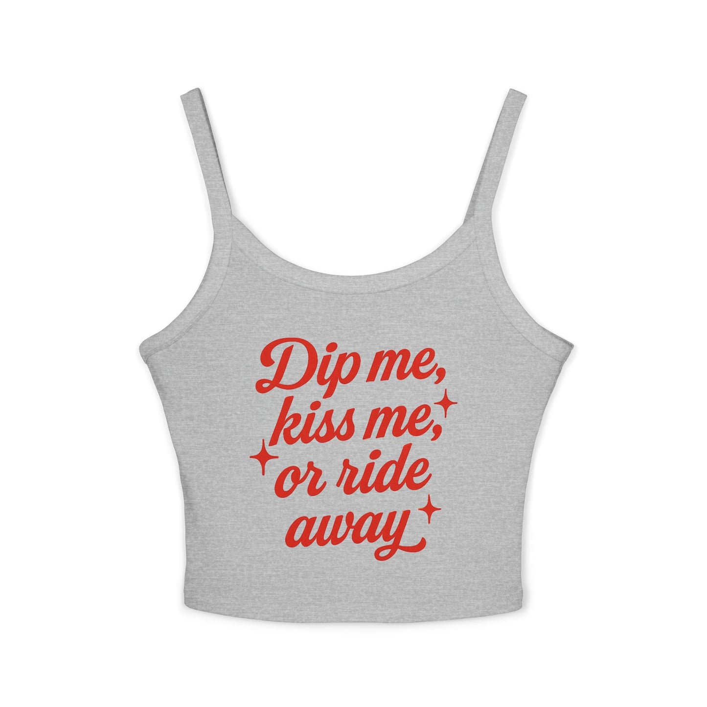 Dip Me, Kiss Me, or Ride Away Spaghetti Strap Tank.