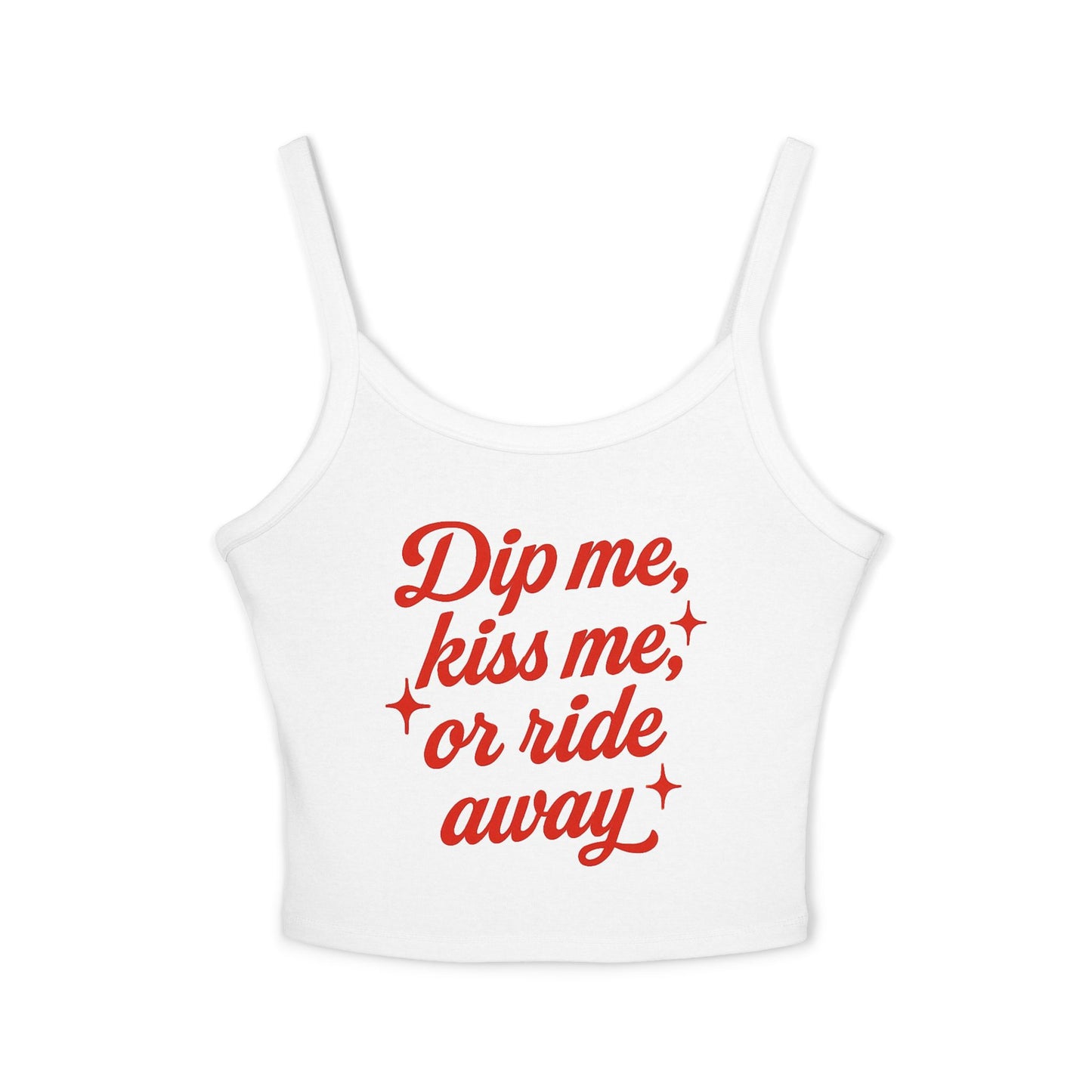 Dip Me, Kiss Me, or Ride Away Spaghetti Strap Tank.