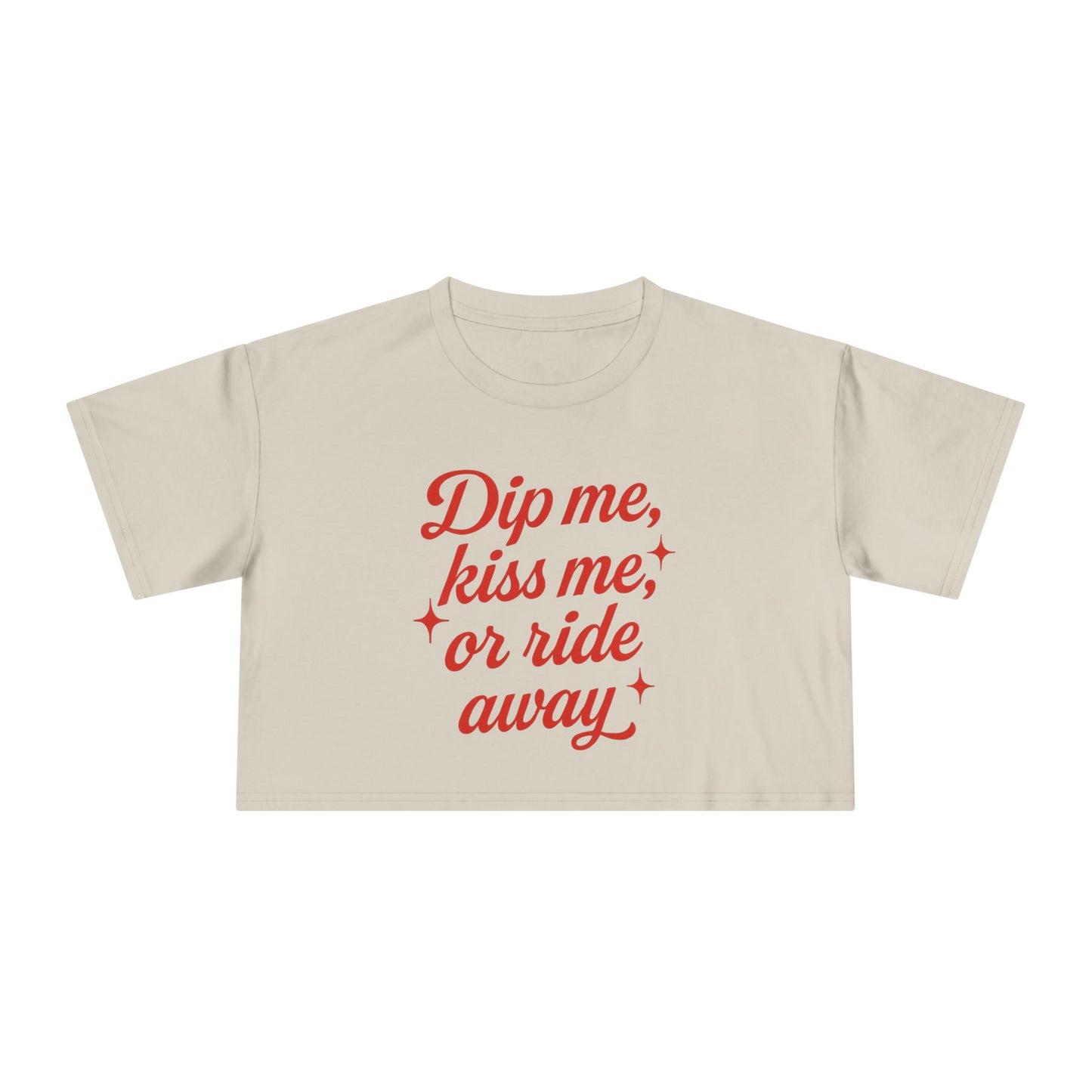 Dip Me, Kiss Me, Or Ride Away Crop Tee.