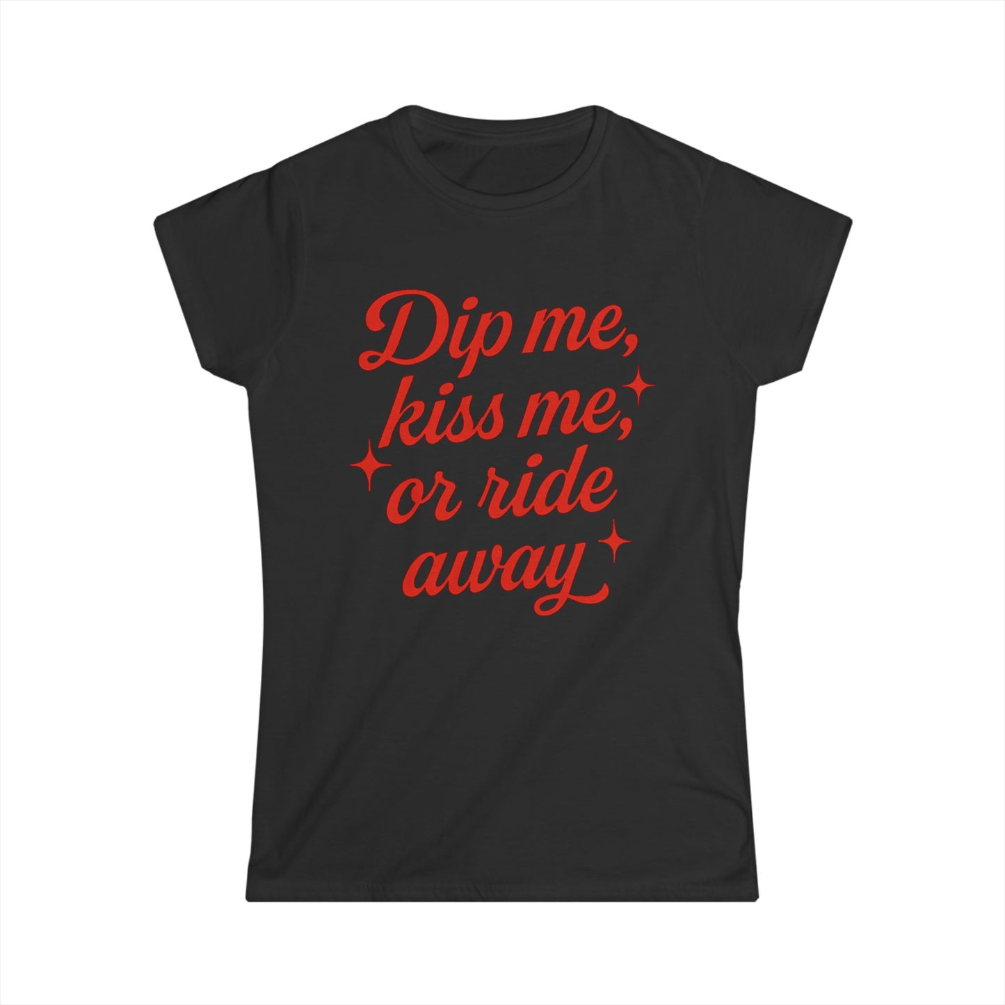 Dip me, kiss me, or ride away Softstyle Tee.