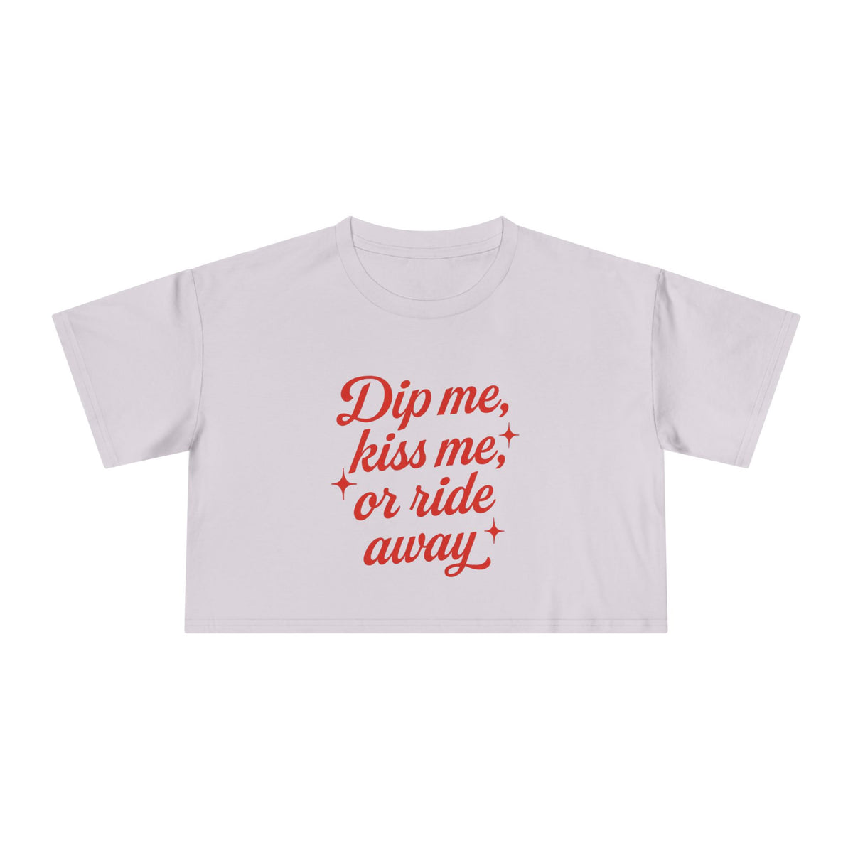 Dip Me, Kiss Me, Or Ride Away Crop Tee.