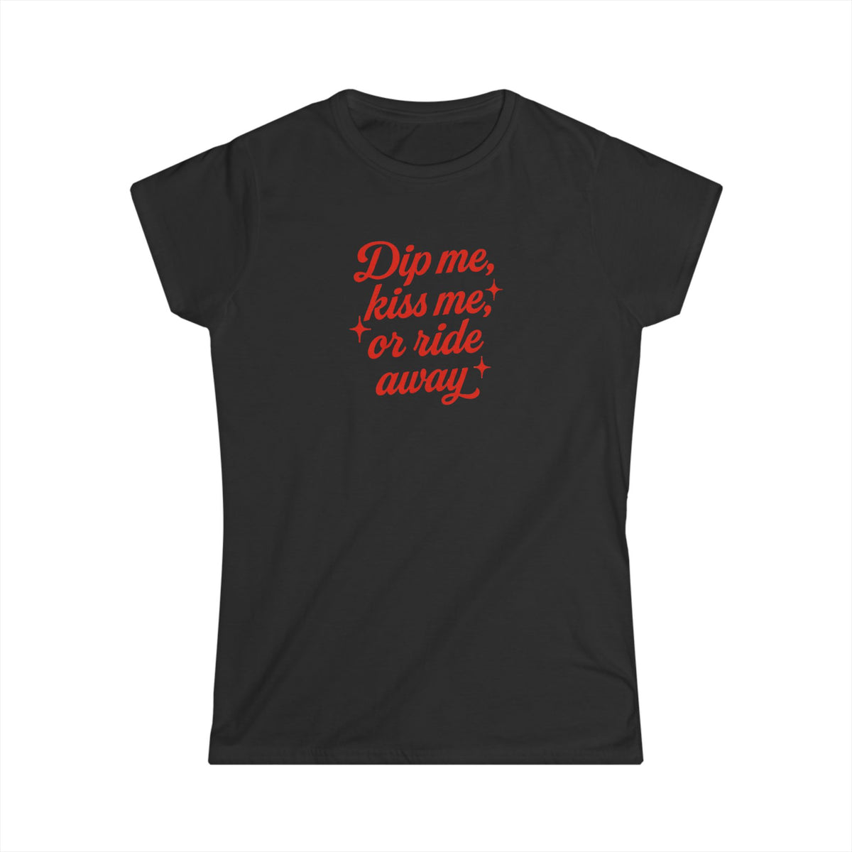 Dip Me, Kiss Me, or Ride Away Tee.