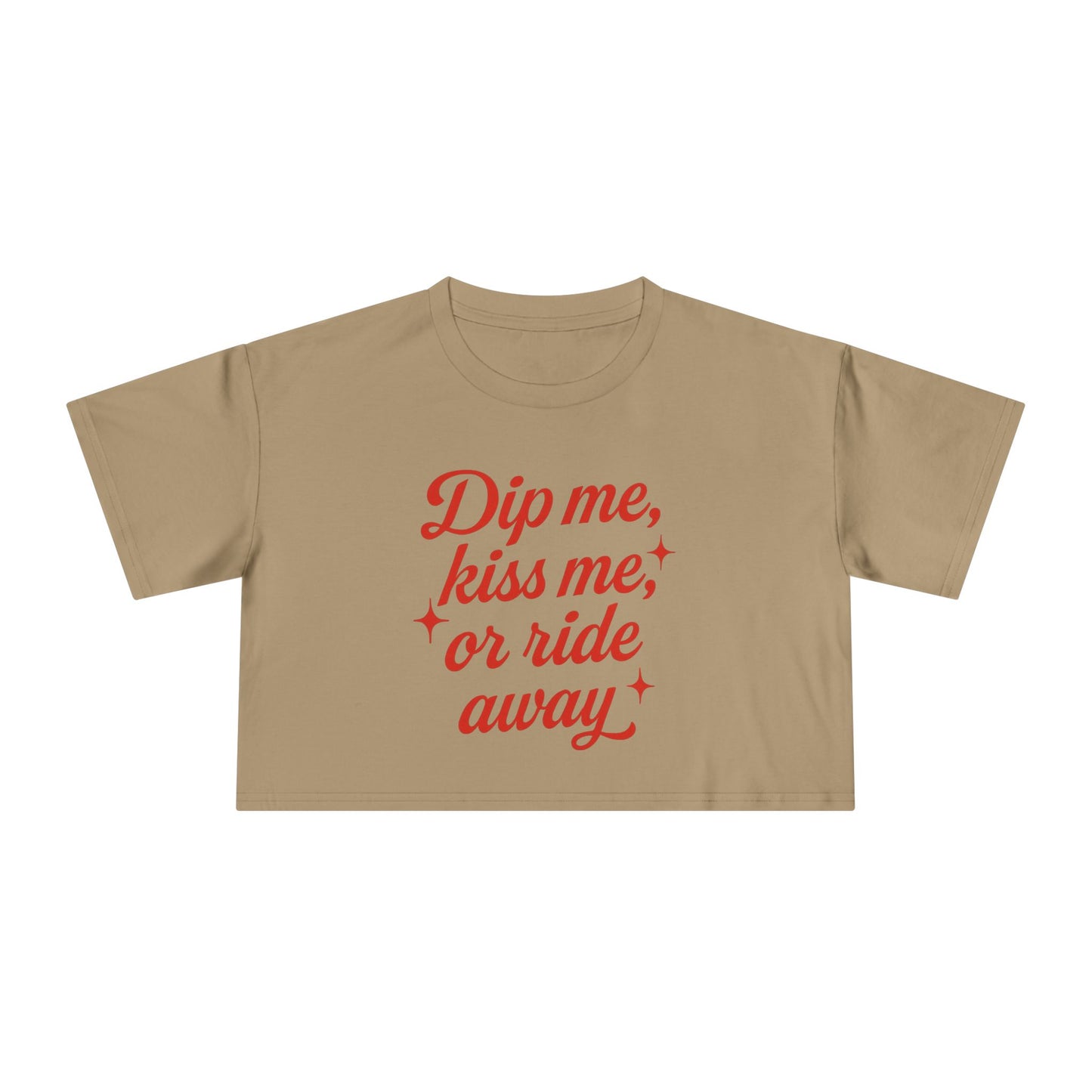 Dip Me, Kiss Me, Or Ride Away Crop Tee.