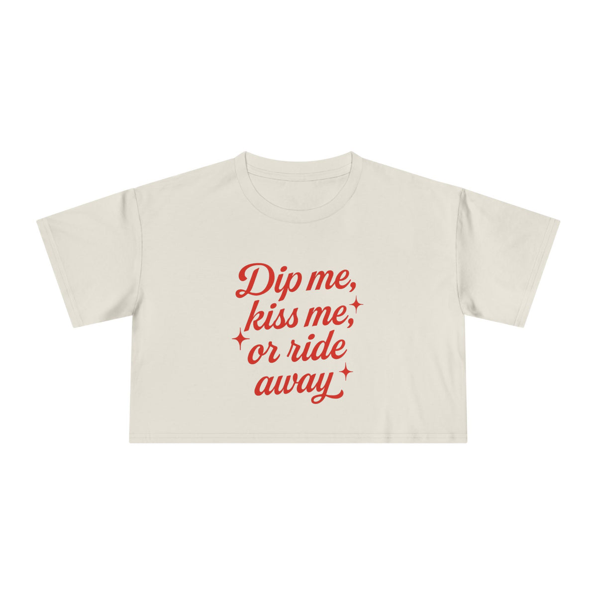 Dip Me, Kiss Me, Or Ride Away Crop Tee.