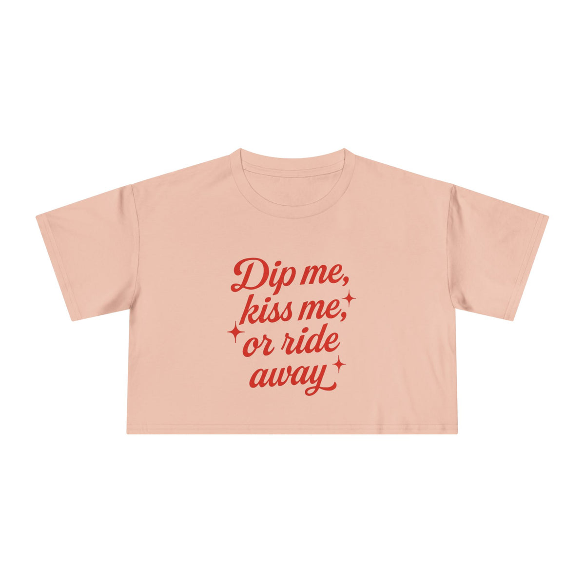 Dip Me, Kiss Me, Or Ride Away Crop Tee.