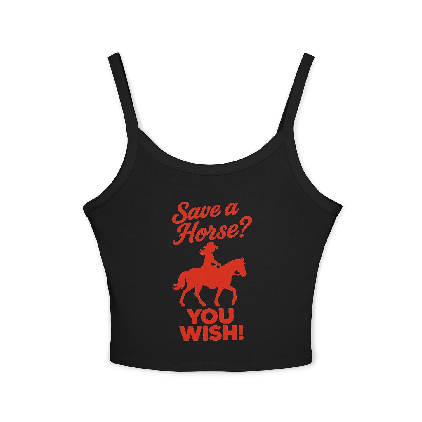 Save a Horse? YOU WISH! Spaghetti Strap Tank.