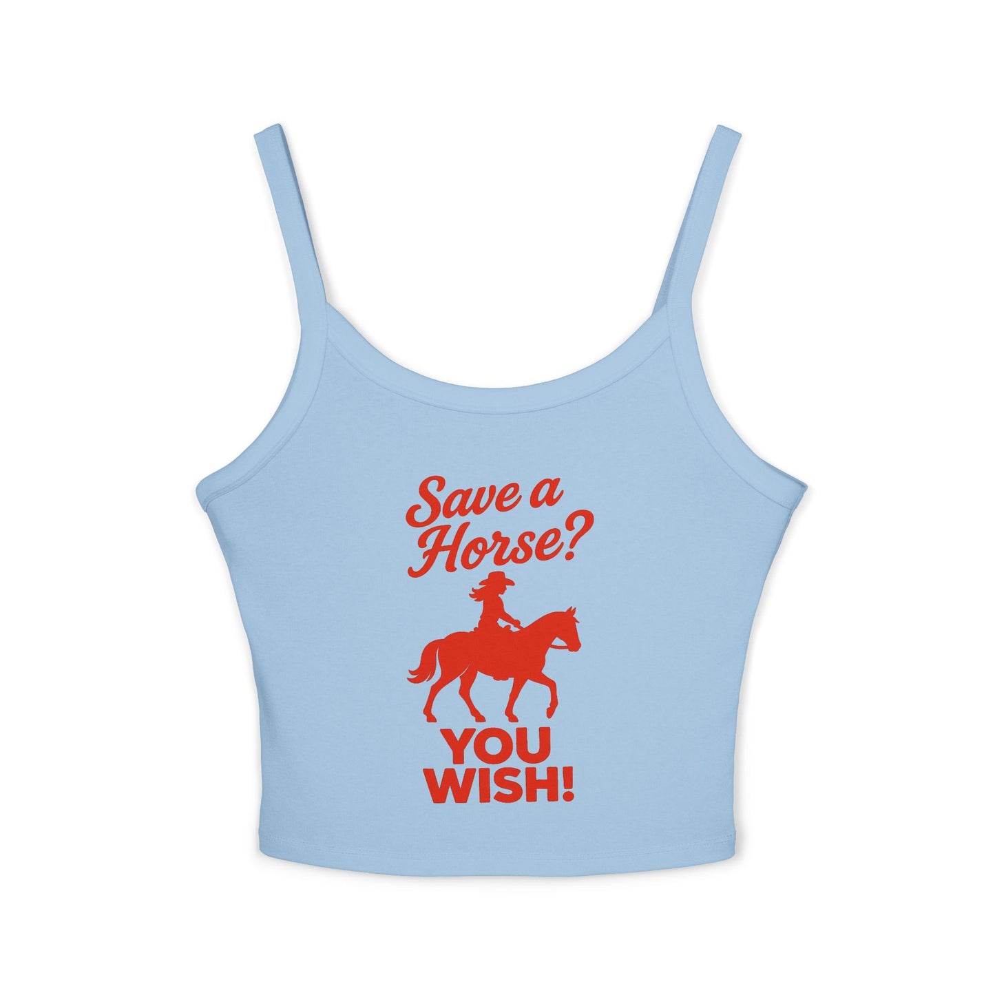 Save a Horse? YOU WISH! Spaghetti Strap Tank.